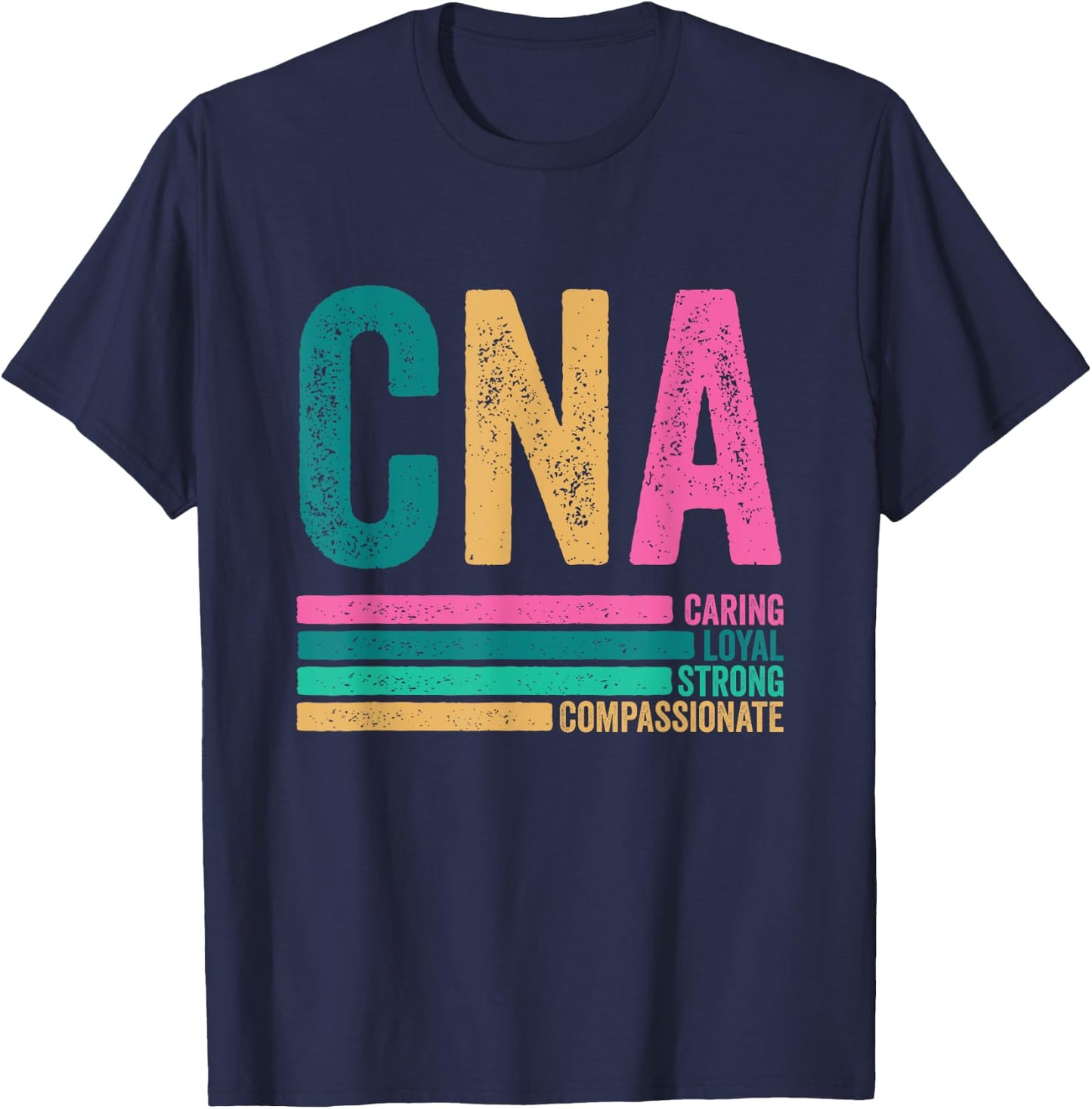 CNA Caring Loyal Strong Compassionate CNA Nurse Life T-Shirt - T-Shirt | Navy