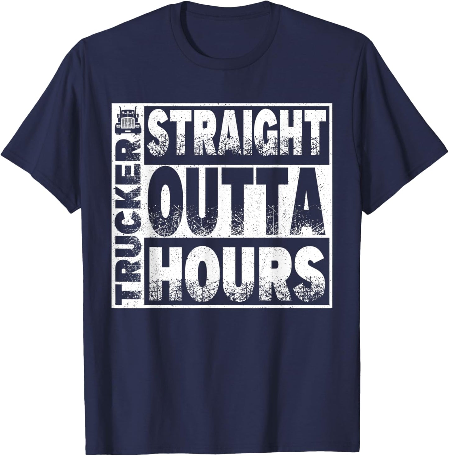 Truck Driver Straight Out Of Hours Funny Trucker Gift T-Shirt - T-Shirt | Navy