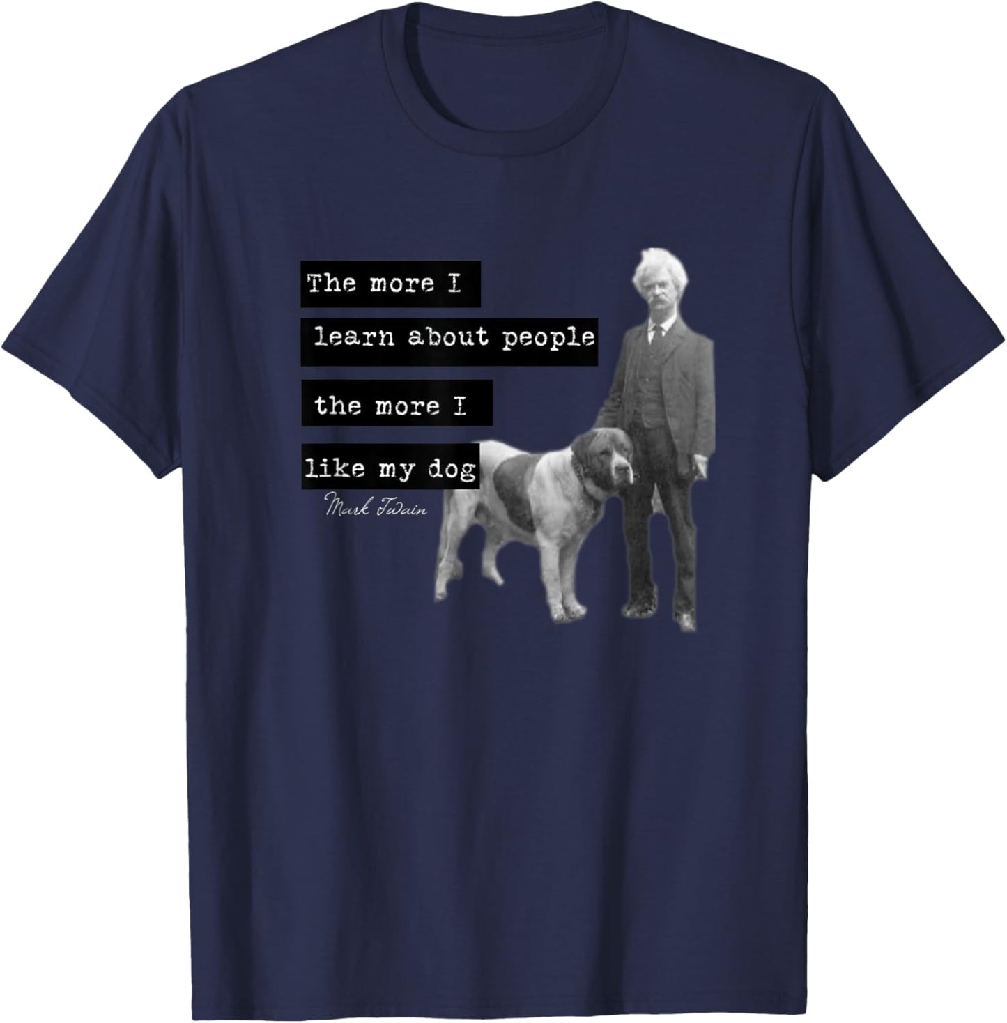 Mark Twain photo quote design The More I Like My Dog T-Shirt - T-Shirt | Navy