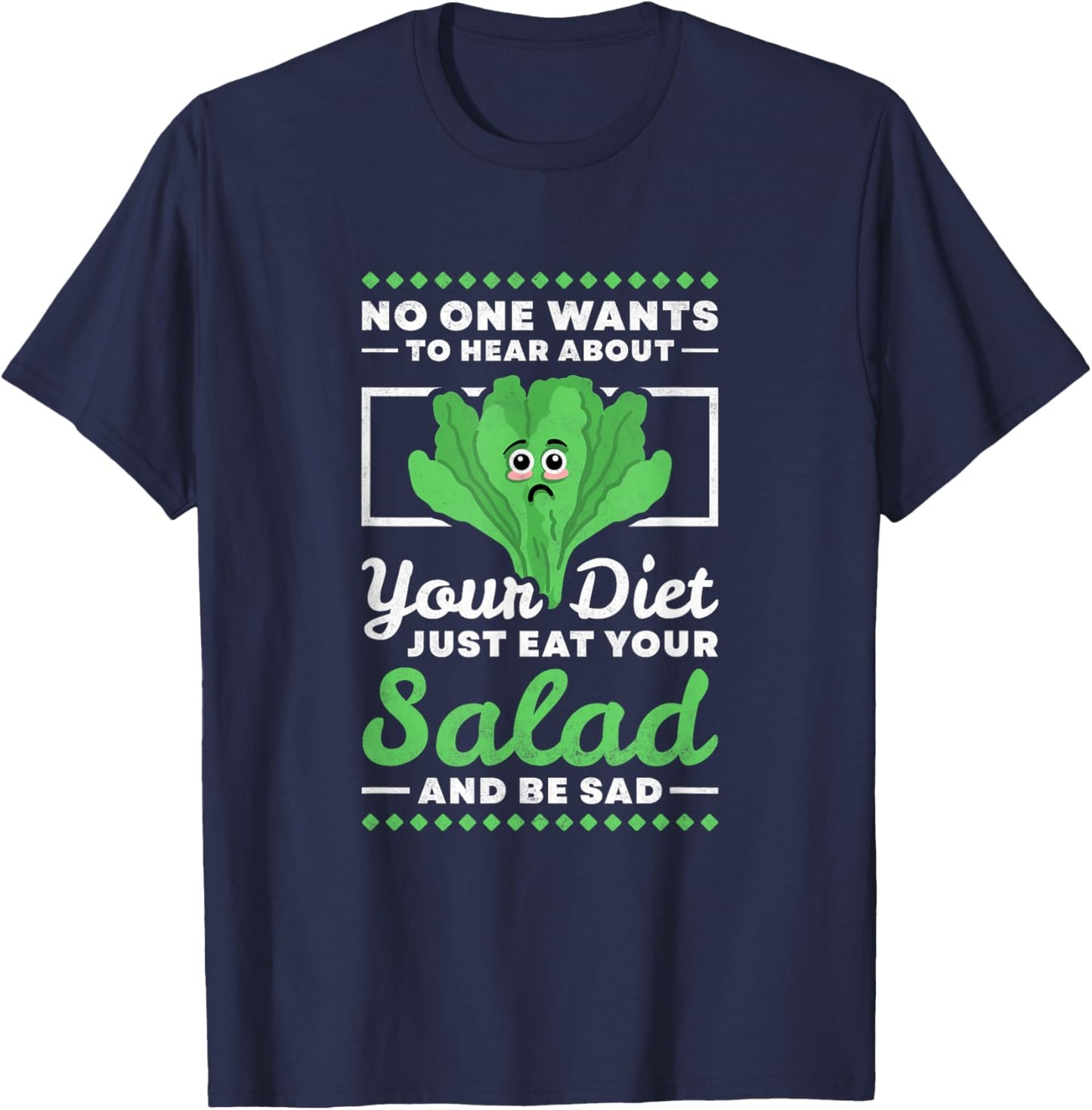 No One Wants To Hear About Your Diet Just Eat Your Salad T-Shirt - T-Shirt | Navy
