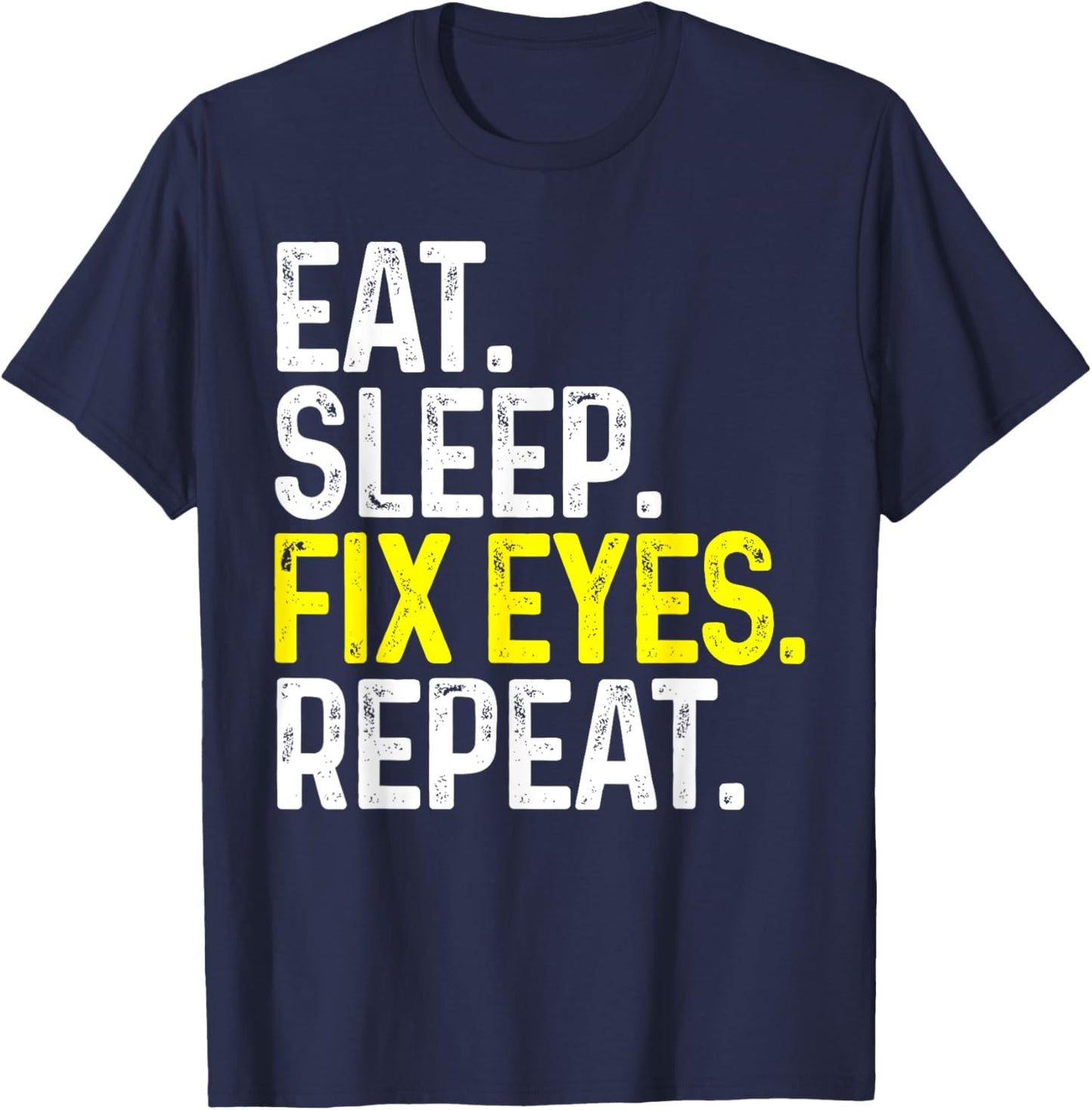 Eat Sleep Fix Eyes Repeat Funny Optometrist Gift Eye Doctor T-Shirt - T-Shirt | Navy