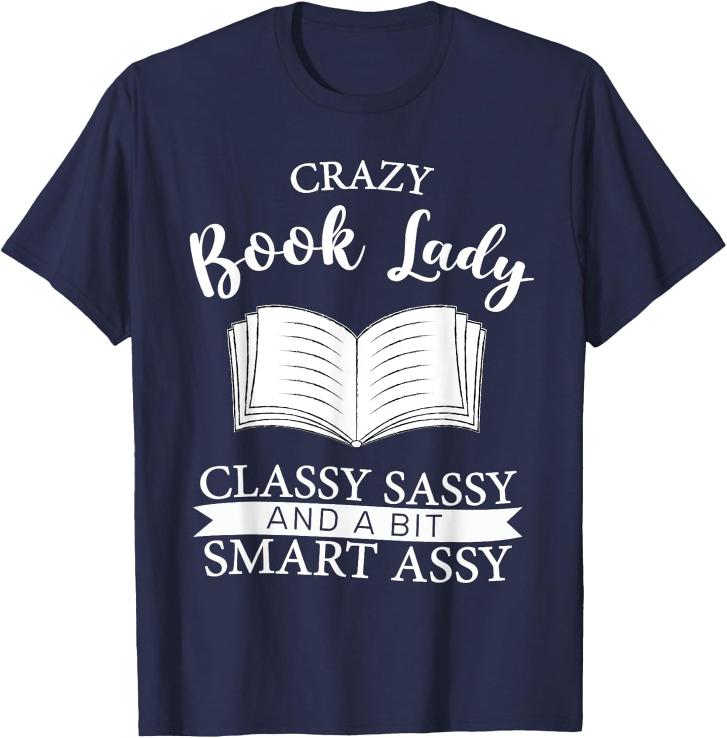 Crazy Book Lady Classy Sassy And A Bit Smart Assy funny T-Shirt - T-Shirt | Navy