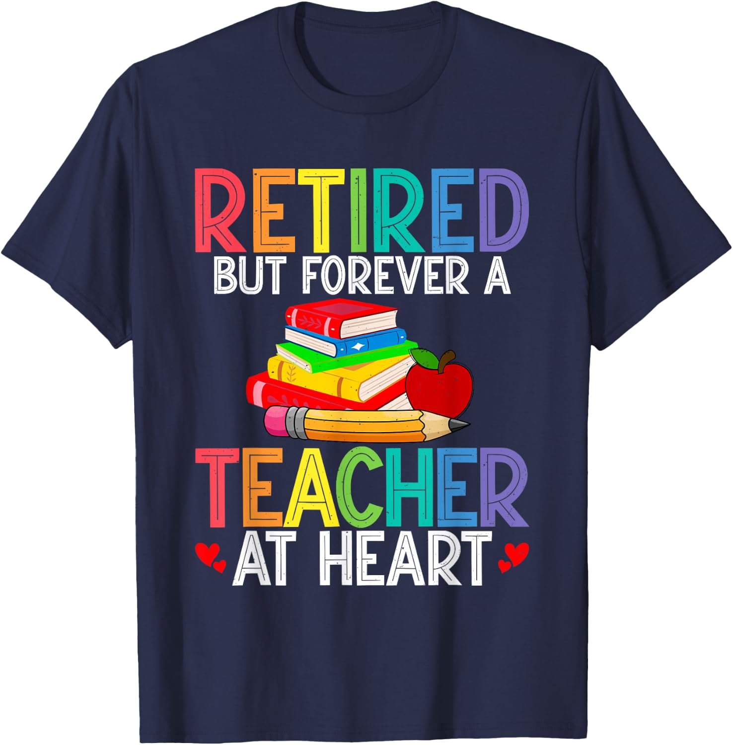 Retired But Forever A Teacher At Heart T-Shirt - T-Shirt | Navy