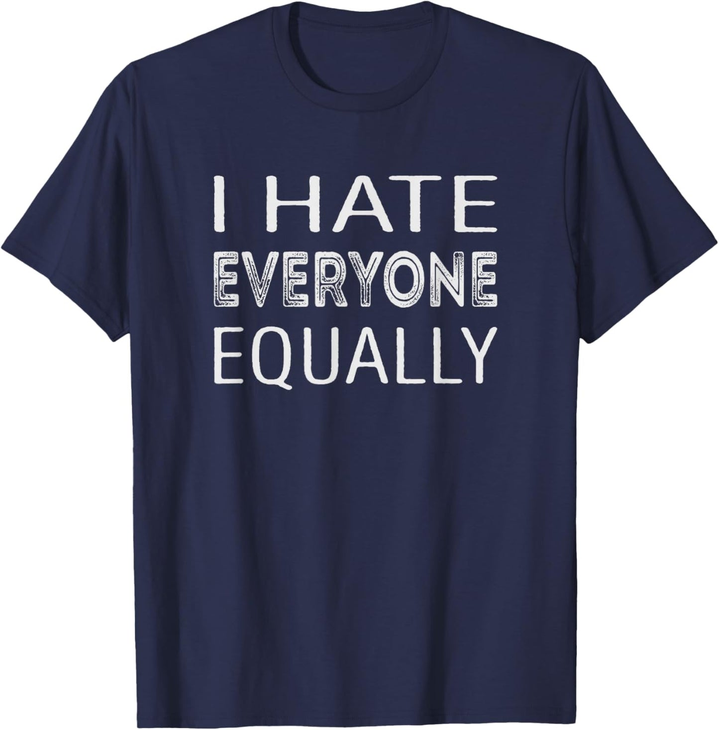 I hate everyone equally T-Shirt - T-Shirt | Navy