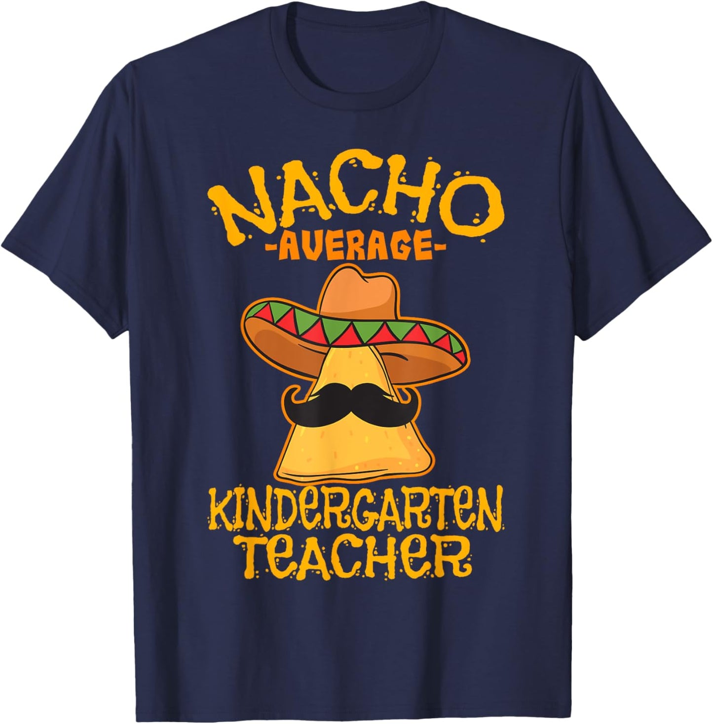 Nacho Average Kindergarten Teacher Preschool Cinco de Mayo T-Shirt - T-Shirt | Navy