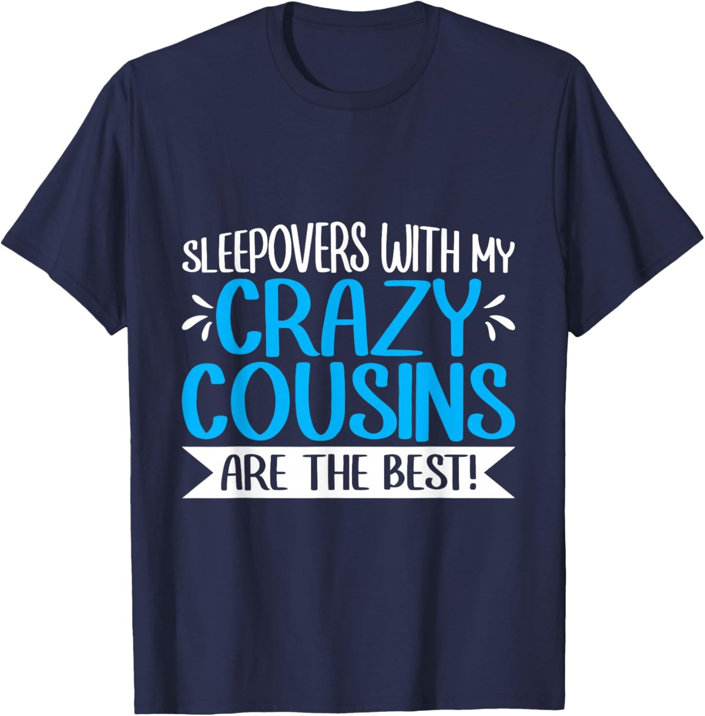 Sleepovers With My Crazy Cousins Are The Best! T-Shirt - T-Shirt | Navy