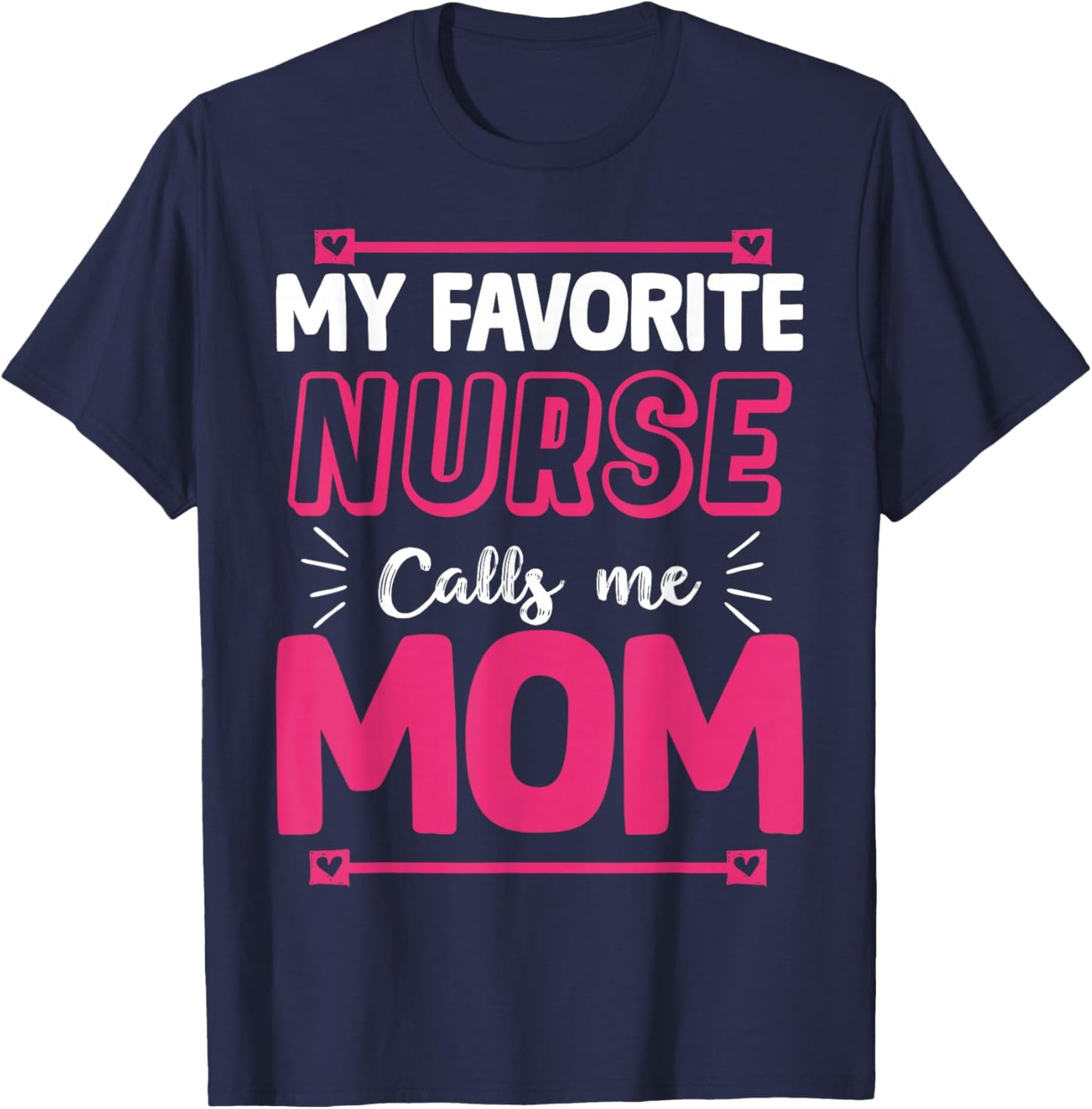 My Favorite Nurse Calls Me Mom | Nurse T-Shirt - T-Shirt | Navy