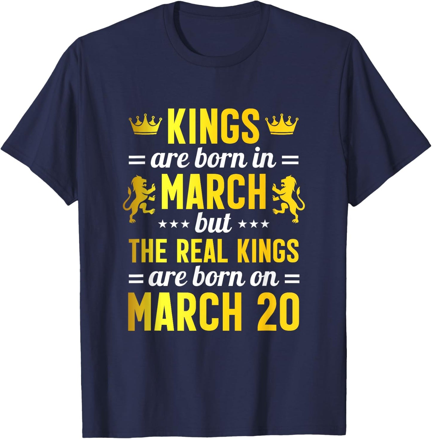 Kings Are Born In March Real Kings Are Born on March 20 T-Shirt - T-Shirt | Navy