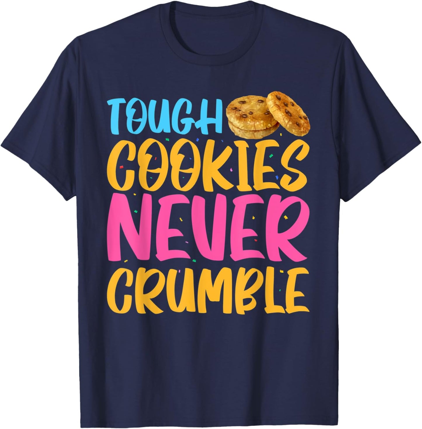 Tough Cookies Never Crumble T-Shirt - T-Shirt | Navy