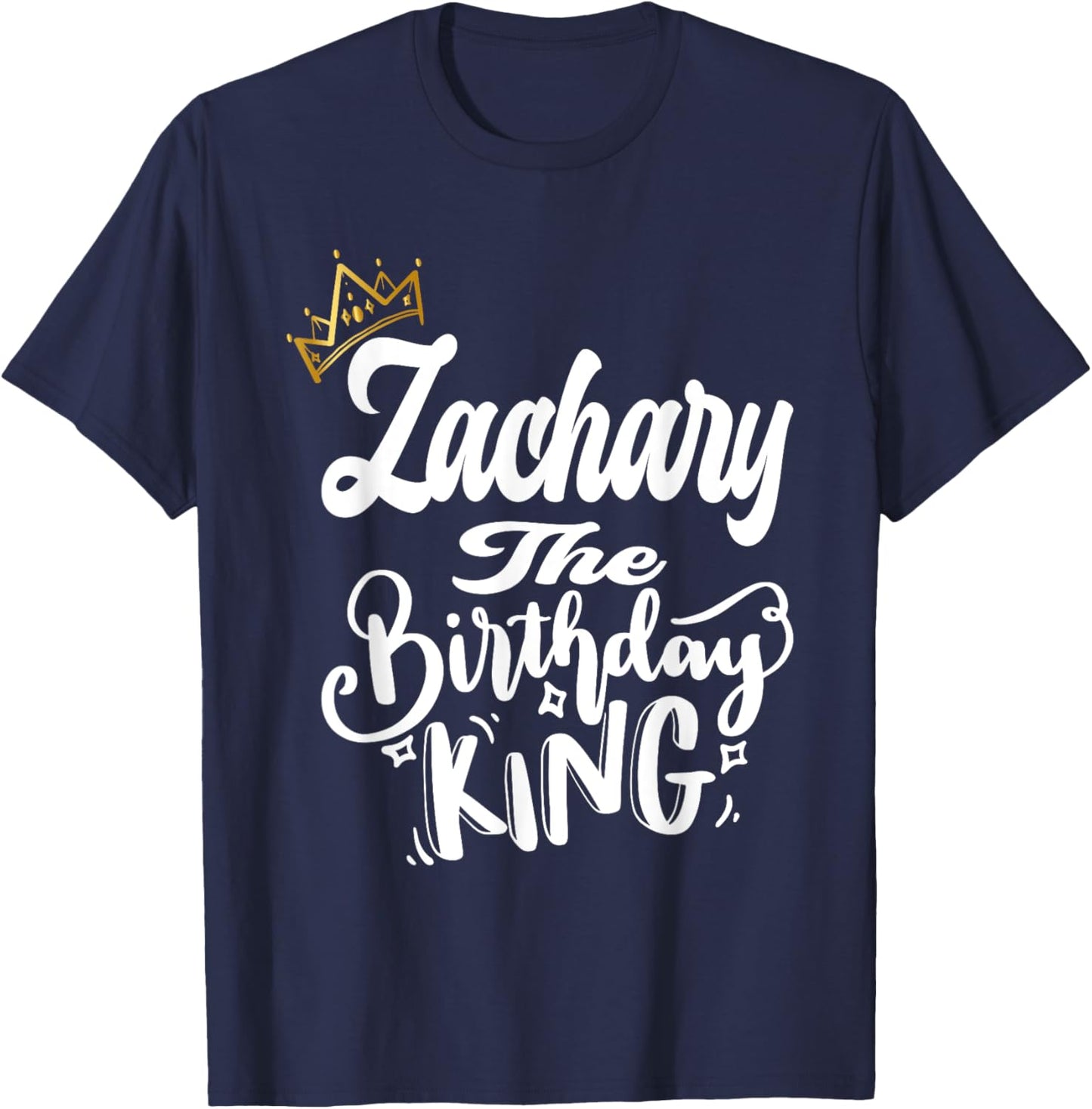 Zachary The Birthday King Happy Birthday Shirt Men Boys Teen T-Shirt - T-Shirt | Navy