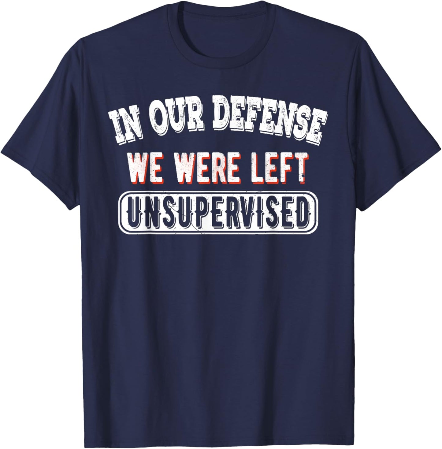 In Our Defense We Were Left Unsupervised Sarcastic Vintage T-Shirt - T-Shirt | Navy