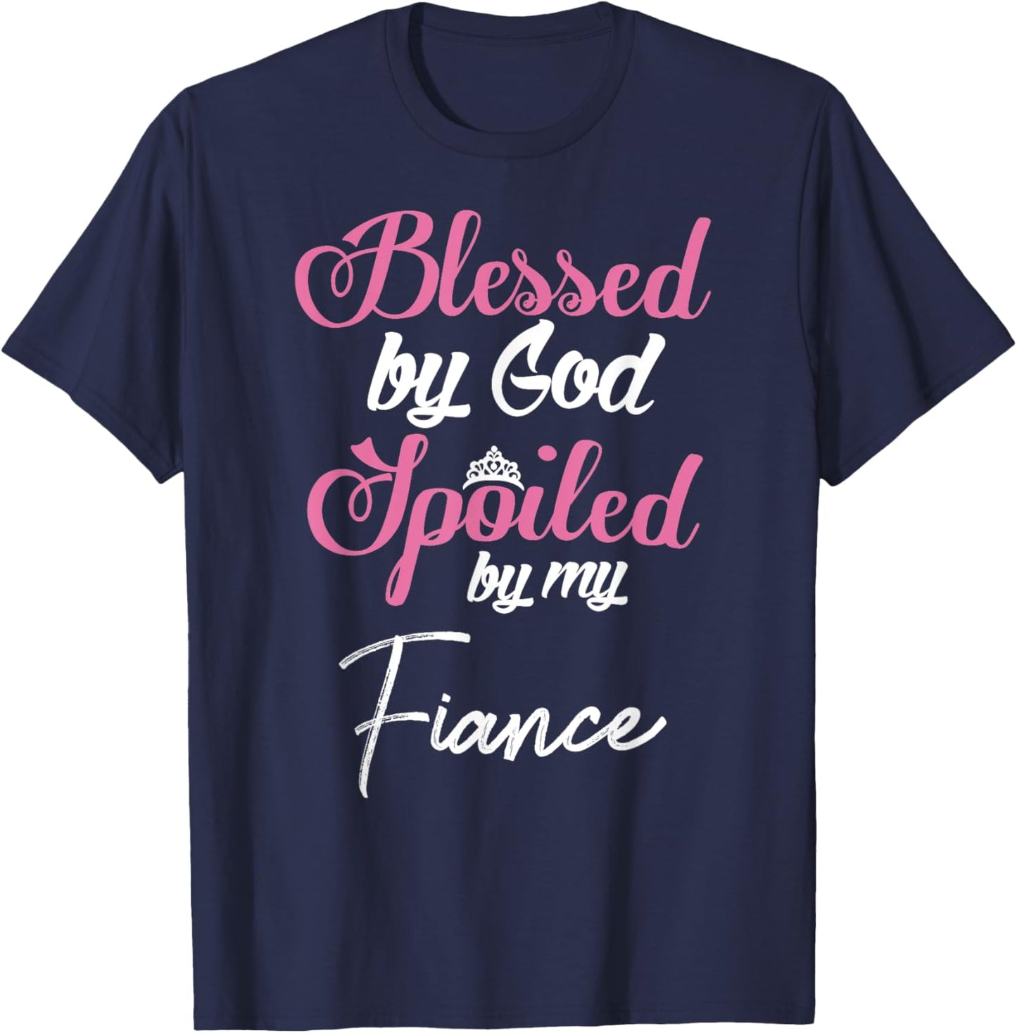 Blessed by God Spoiled by My Fiance Design T-Shirt - T-Shirt | Navy