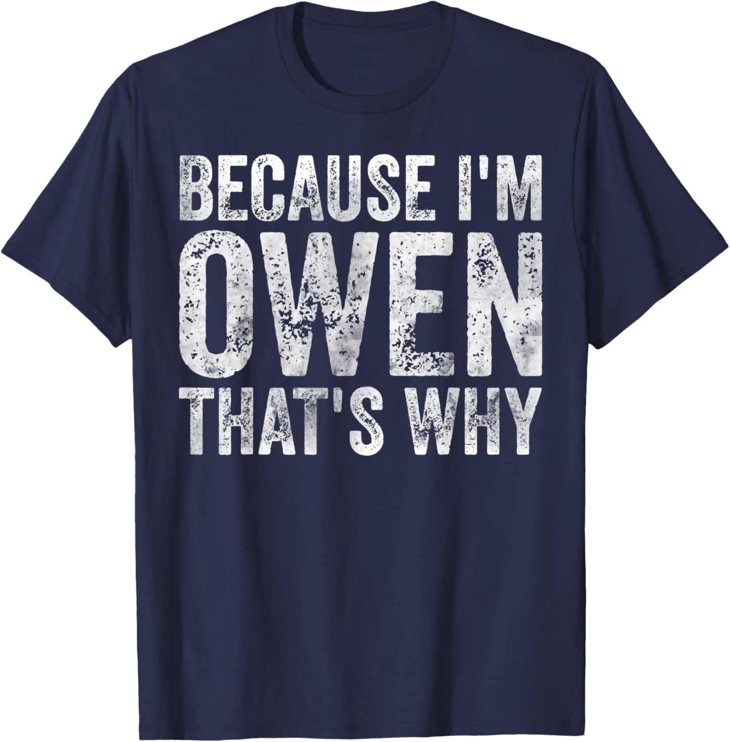 Funny Personalized Name Shirt Because I'm Owen That's Why T-Shirt - T-Shirt | Navy