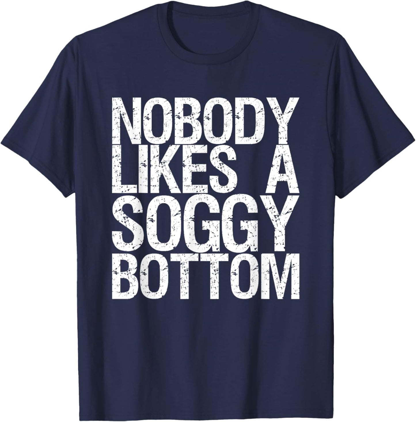 Nobody Likes A Soggy Bottom T-Shirt - T-Shirt | Navy