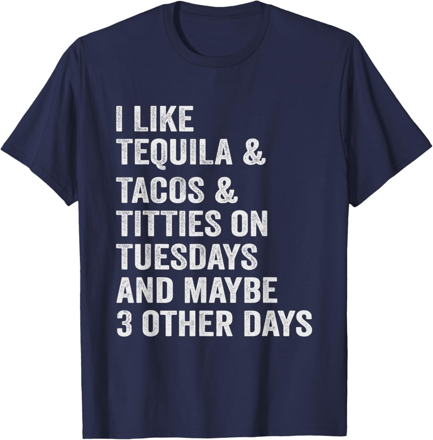 I Like Tequila Tacos Titties on Tuesday Drinking T-Shirt - T-Shirt | Navy
