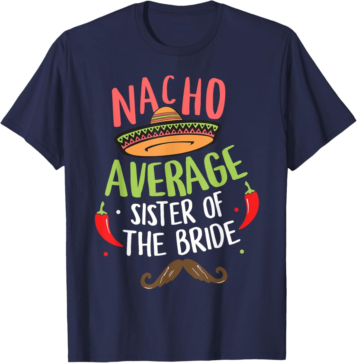 Nacho Average Sister of the Bride Mexican Mustache T-Shirt - T-Shirt | Navy