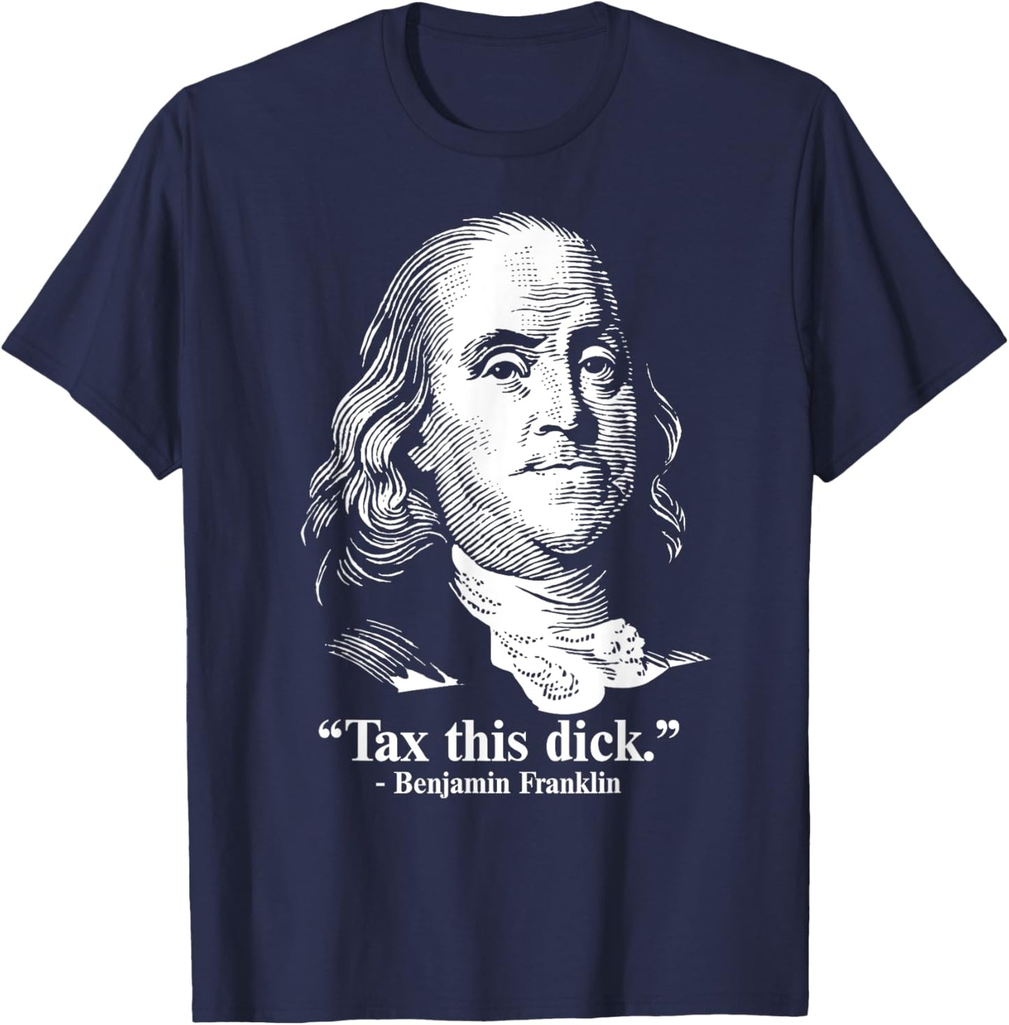 Benjamin Franklin Liberty Tax This Dick Republican Quotes T-Shirt - T-Shirt | Navy