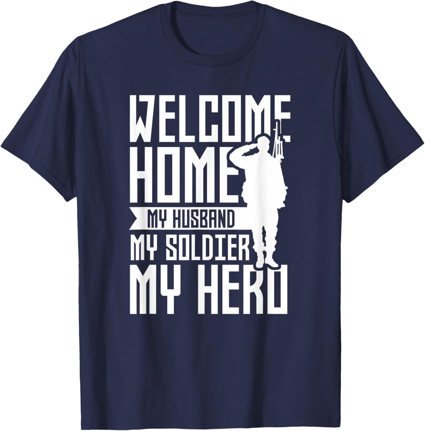 Welcome Home My Husband My Soldier My Hero Military T-Shirt - T-Shirt | Navy