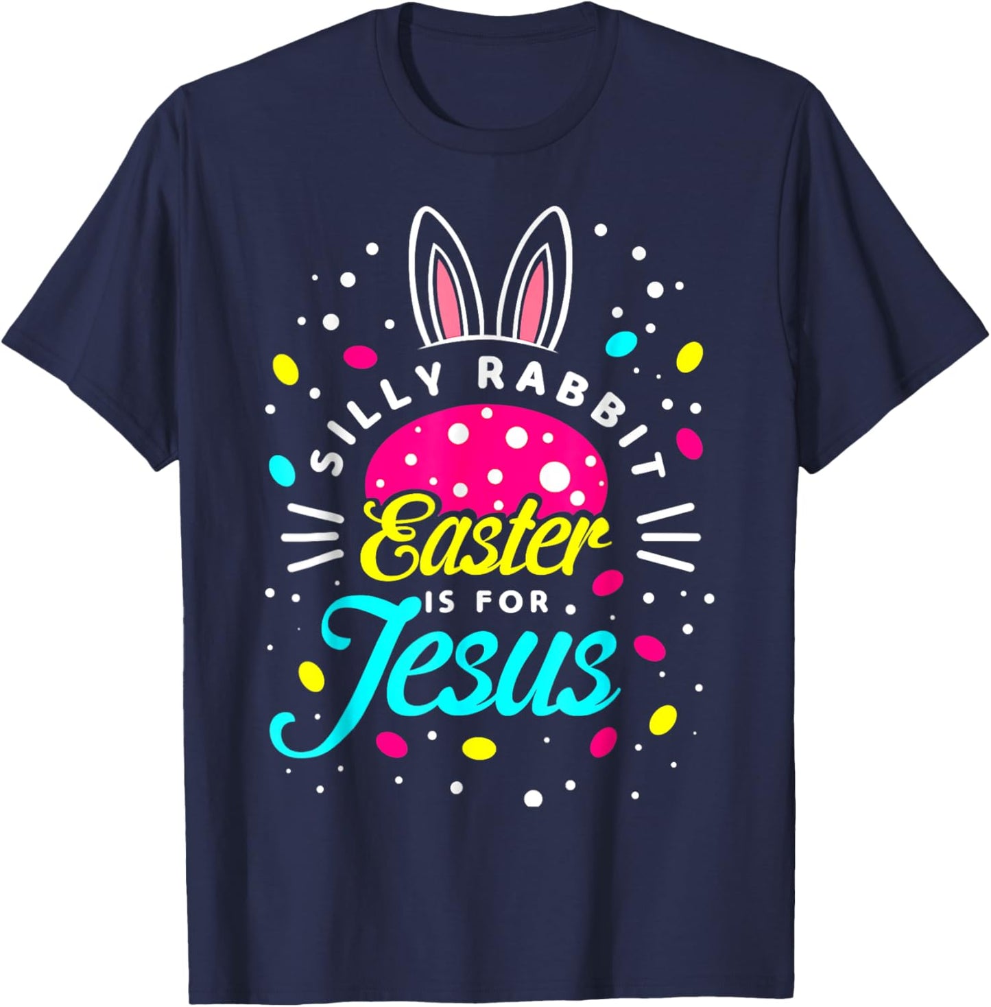 Silly Rabbit Easter Is For Jesus | Toddler Bunny Christians T-Shirt - T-Shirt | Navy