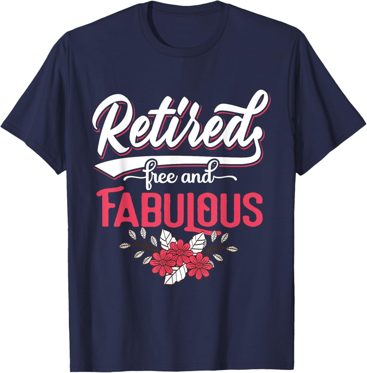 Retired Free and Fabulous Retirement Gift Men T-Shirt - T-Shirt | Navy