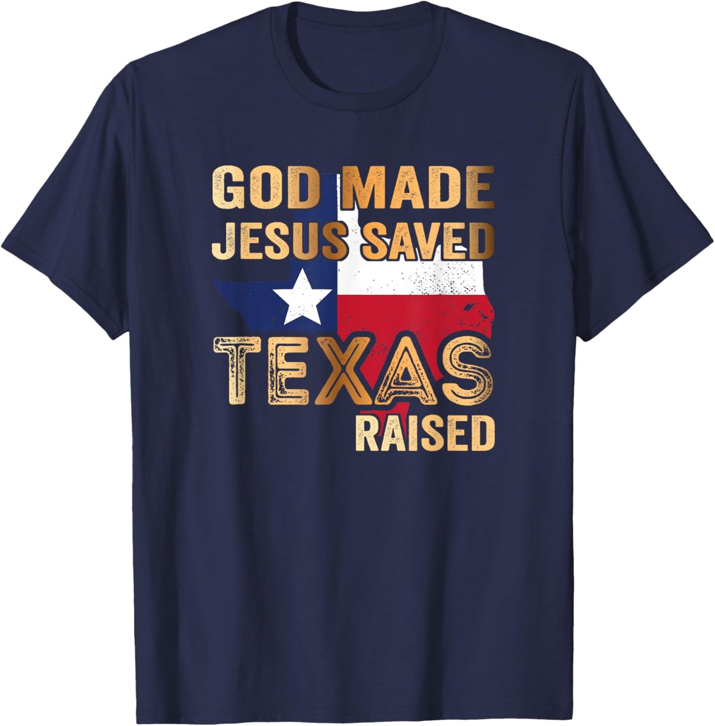 God Made Jesus saved Texas raised T-Shirt - T-Shirt | Navy