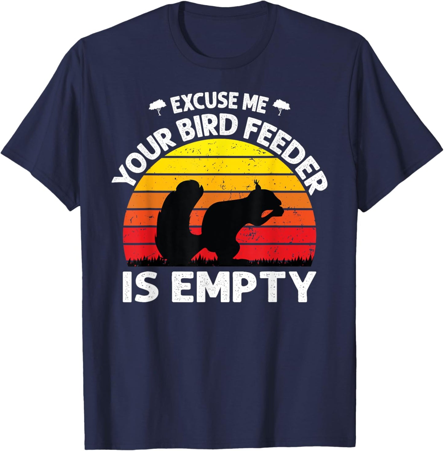 Excuse Me Your Bird Feeder Is Empty Funny bird lover saying T-Shirt - T-Shirt | Navy