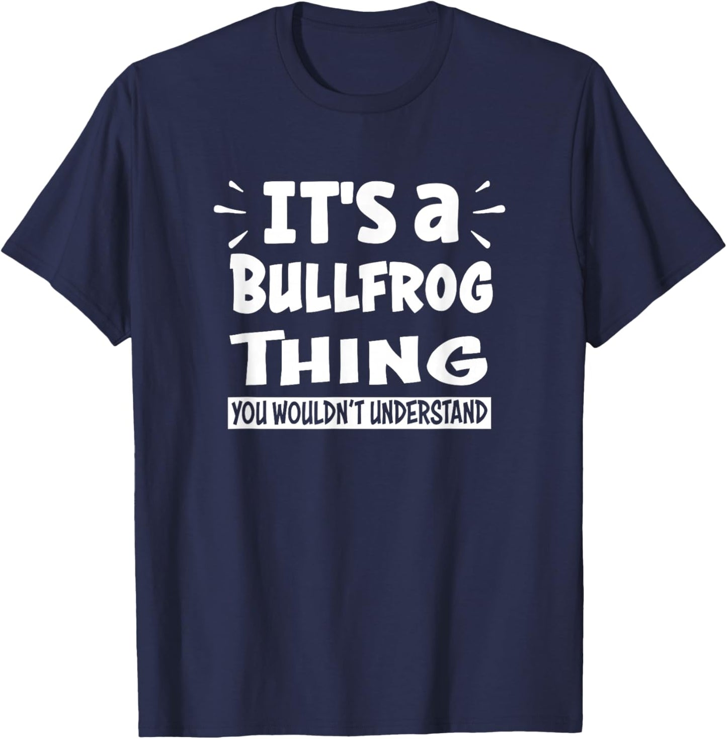It's A Bullfrog Thing You Wouldn't Understand Aninal Lovers T-Shirt - T-Shirt | Navy