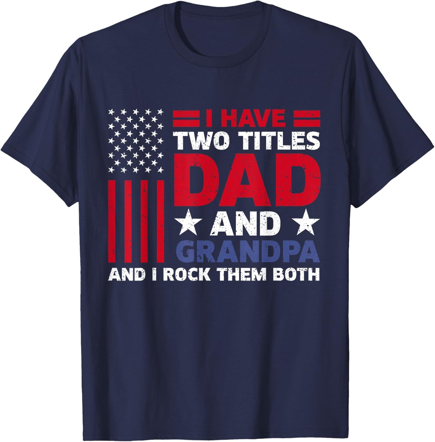 I Have Two Titles Dad and Grandpa Funny Fathers Day Usa Flag T-Shirt - T-Shirt | Navy
