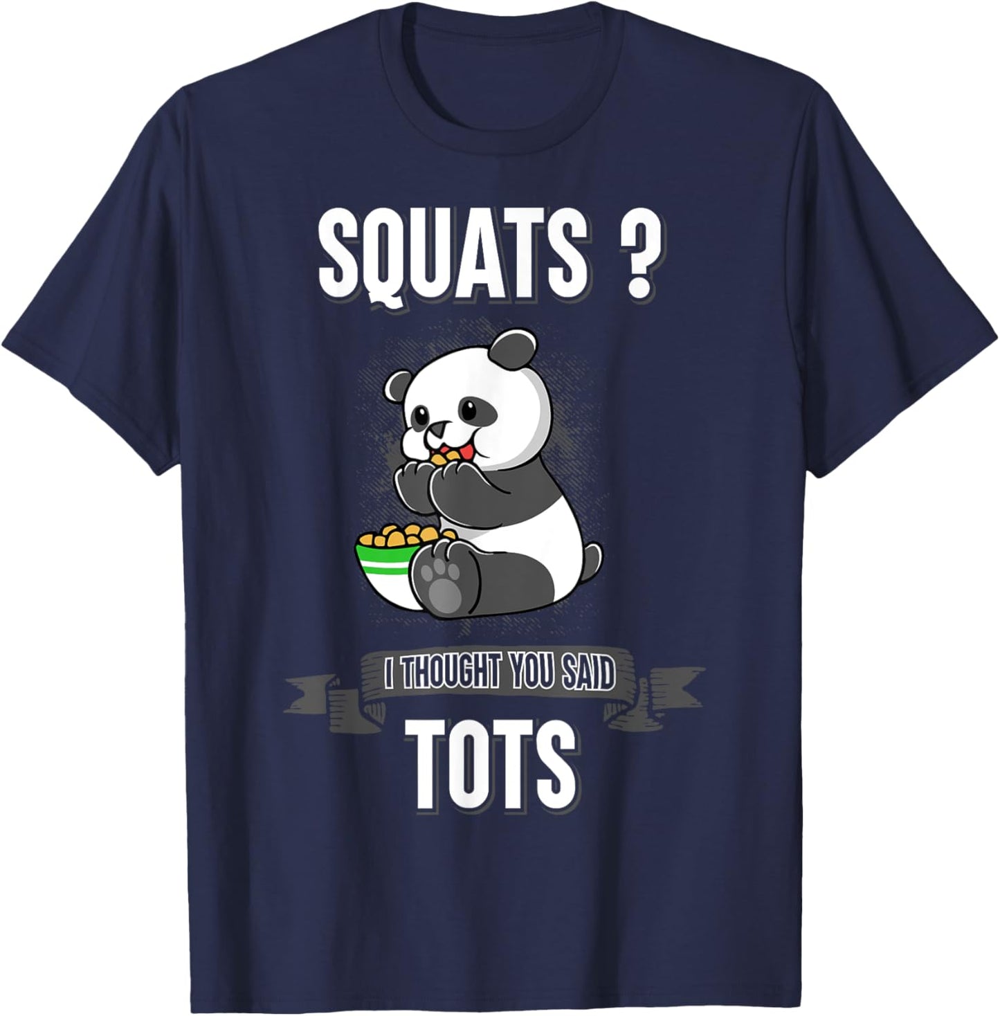 Squats I Thought You Said Tots Panda Bear Animal Workout T-Shirt - T-Shirt | Navy