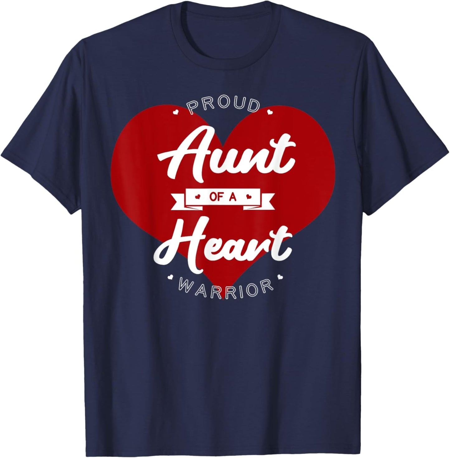 Proud Aunt Of A Heart Warrior CHD Surgery Transplant T-Shirt - T-Shirt | Navy