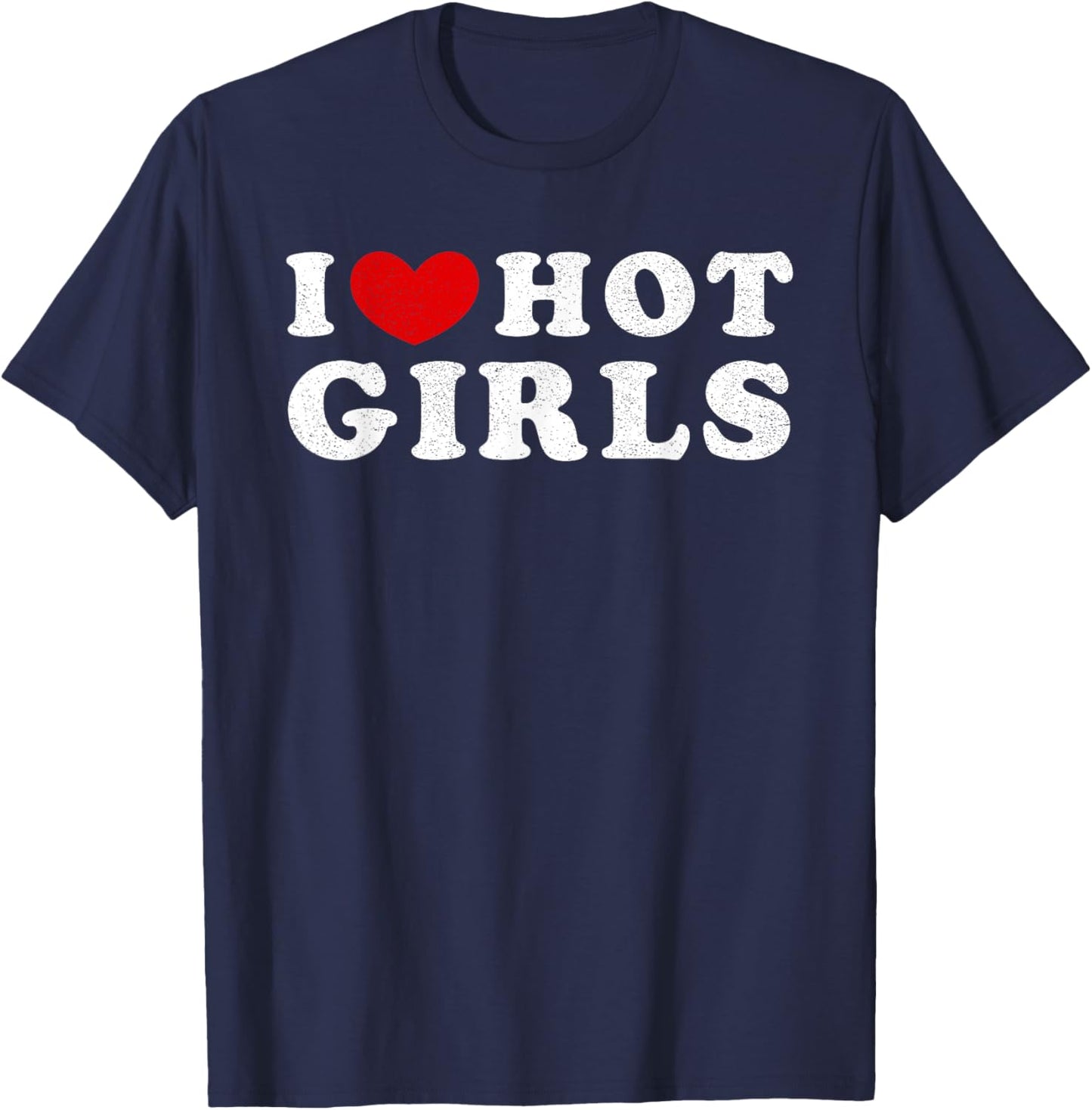 I Love Hot Girls, I Heart Hot Girls T-Shirt - T-Shirt | Navy