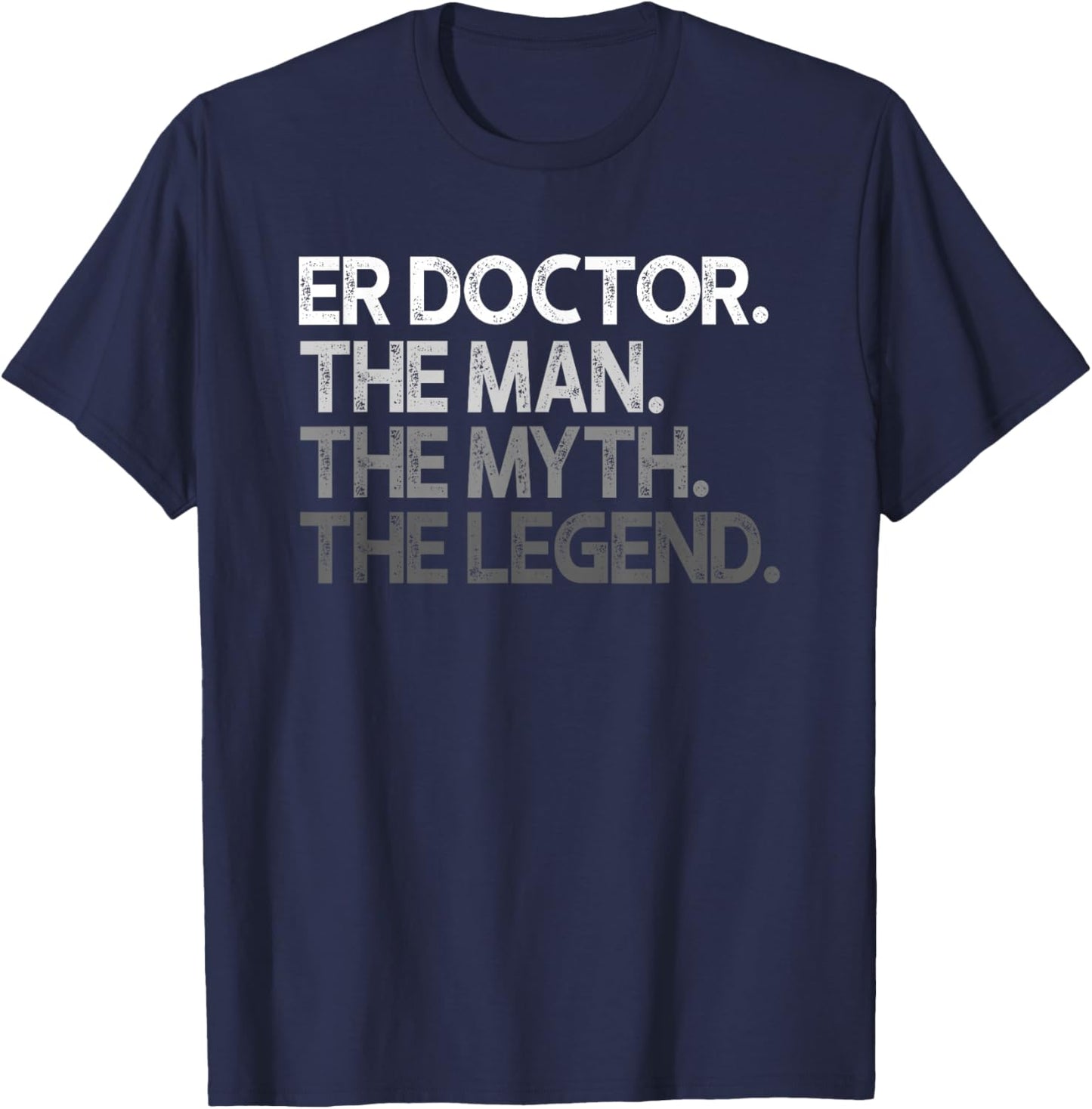 ER Doctor Doc Man The Myth Legend Gift T-Shirt - T-Shirt | Navy