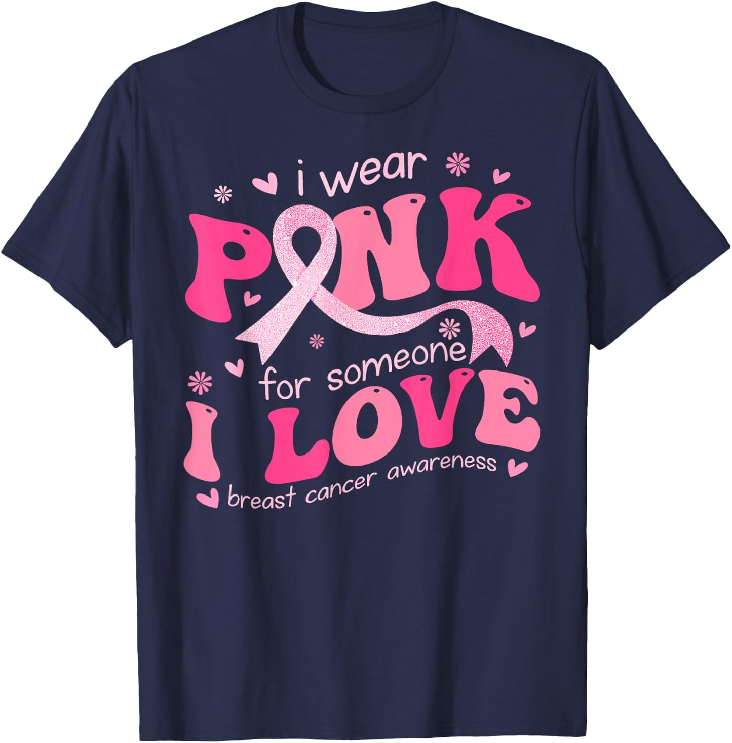 I Wear Pink For Someone I Love Breast Cancer Support Squad T-Shirt - T-Shirt | Navy