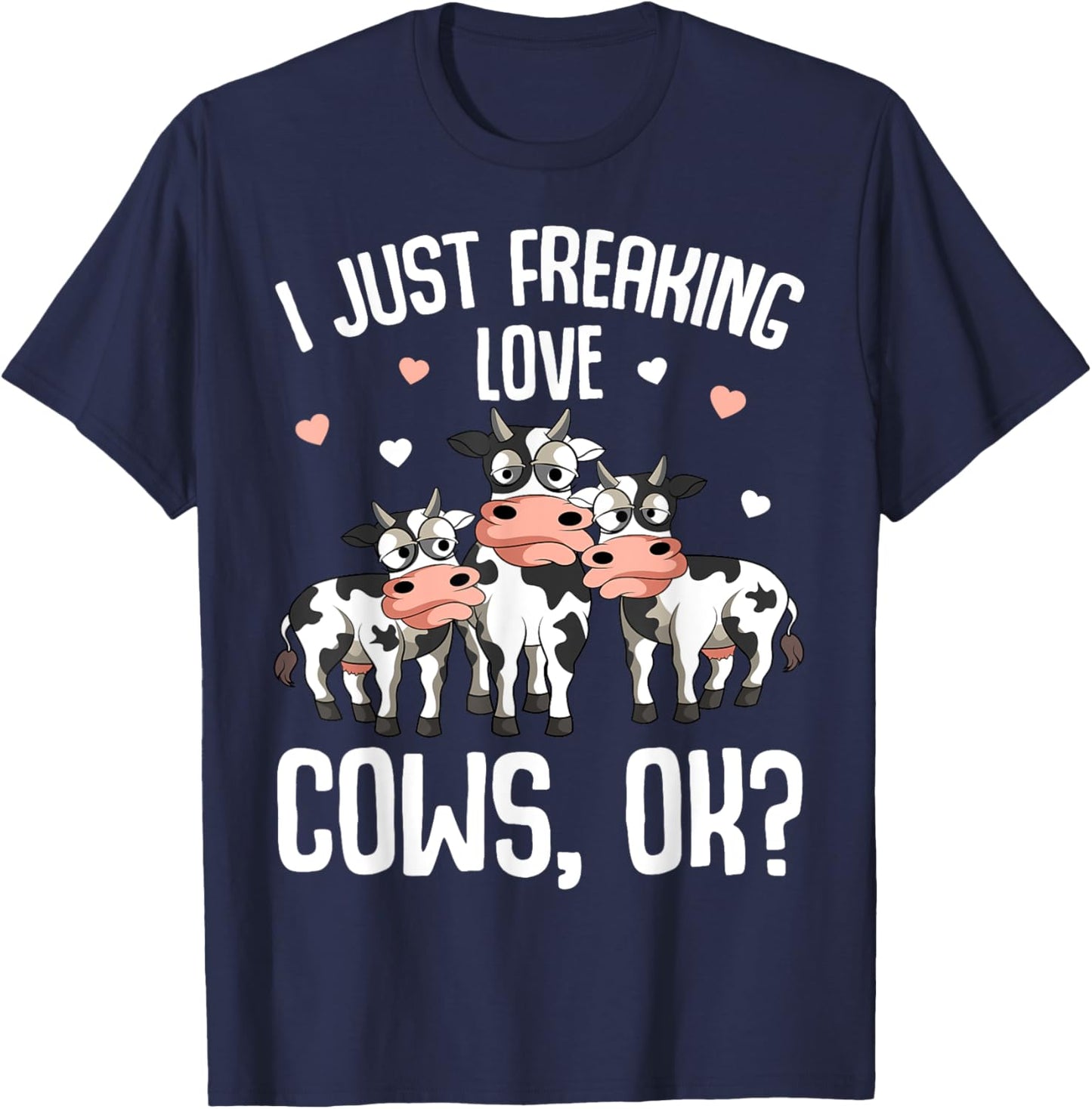 I just freaking love Cows Farmers Cow Lover Kids Women T-Shirt - T-Shirt | Navy