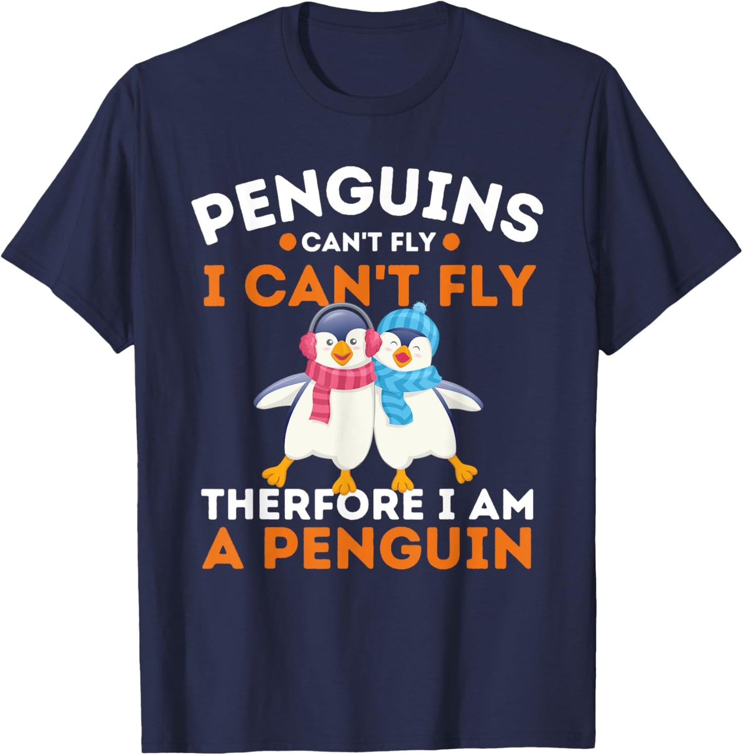 Penguins Can't Fly I Can't Fly Therefore I Am A Penguin T-Shirt - T-Shirt | Navy