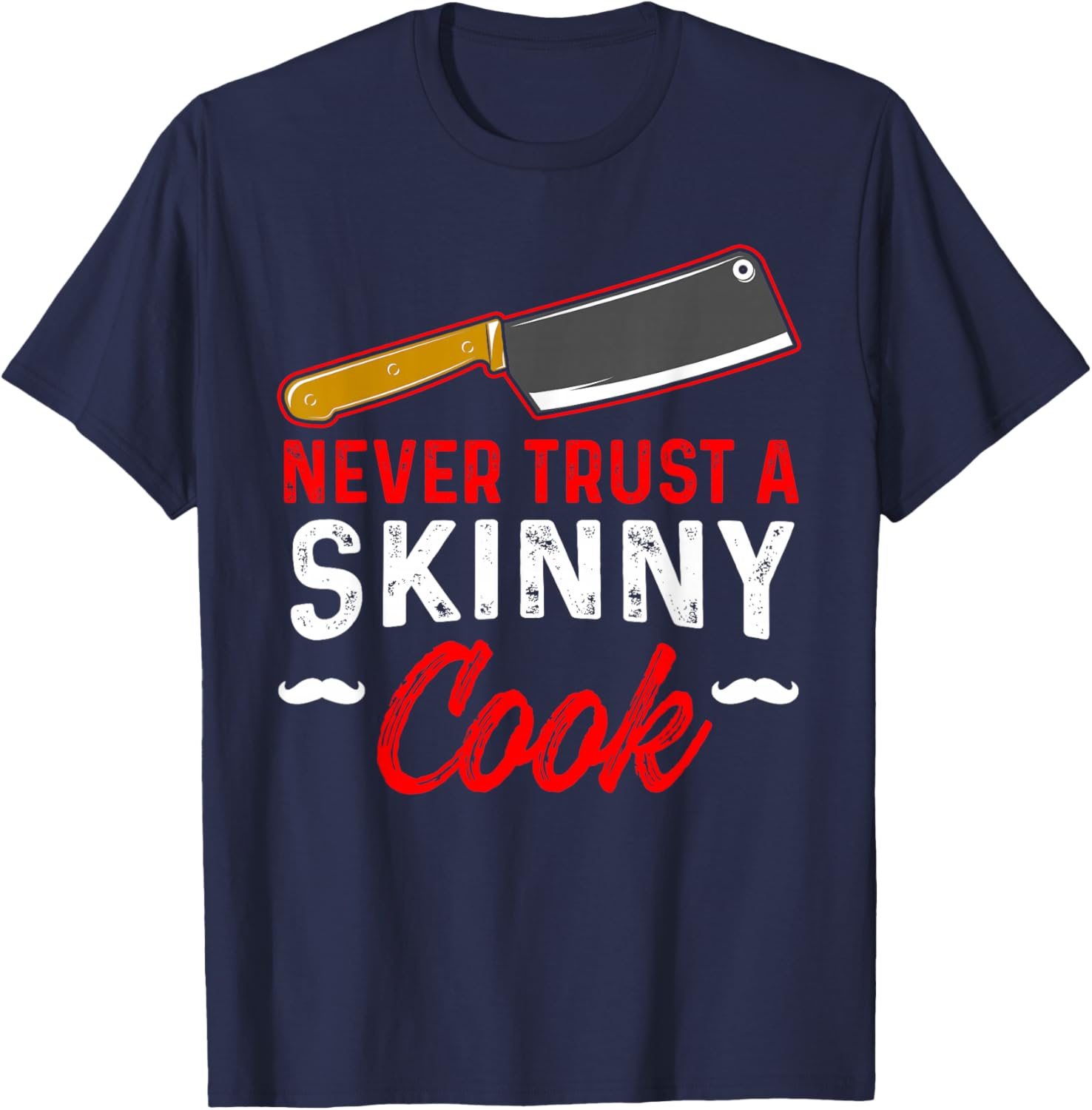 Never Trust A Skinny Cook T-Shirt - T-Shirt | Navy