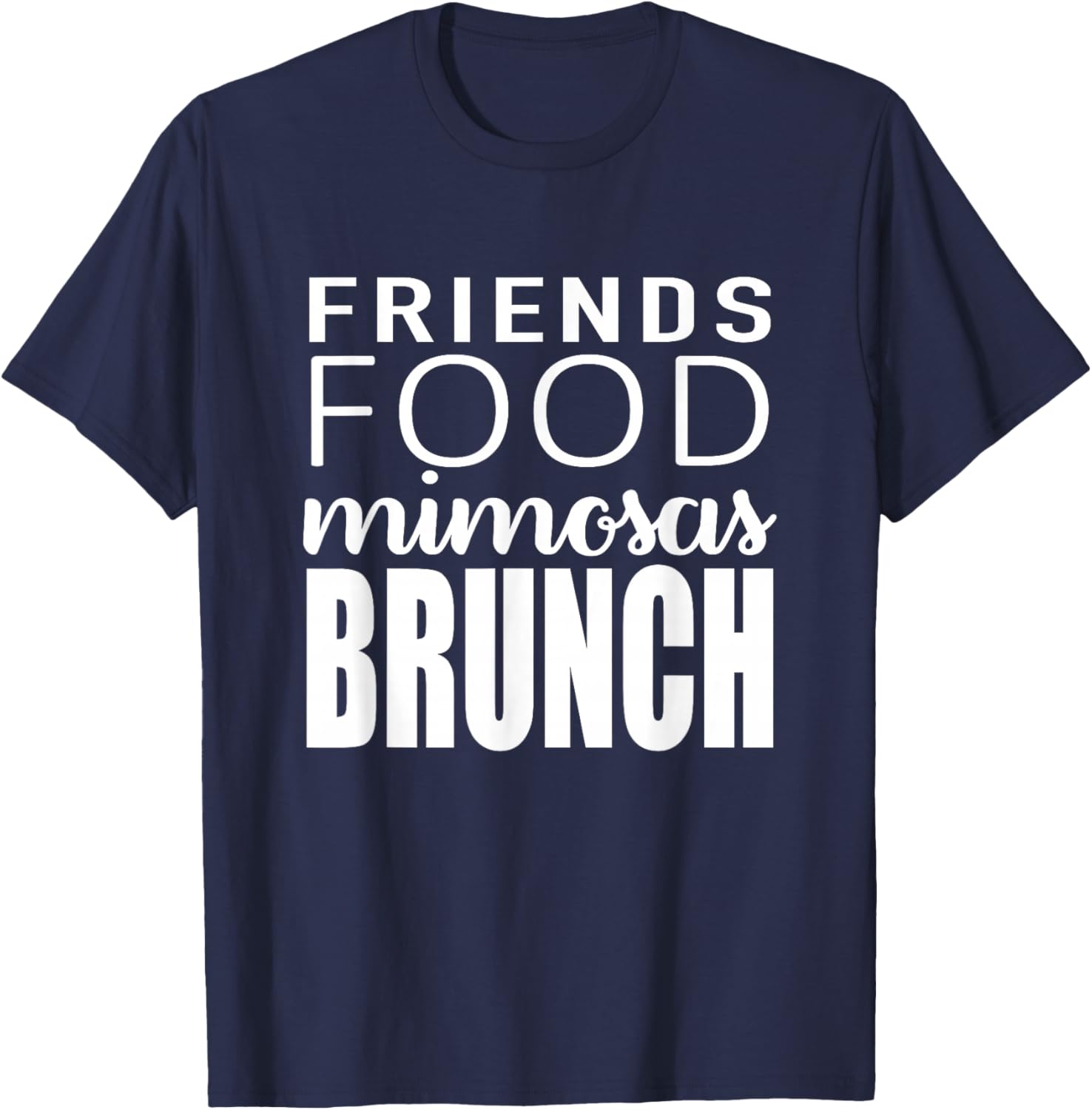 Friends Food Mimosas Brunch Quote T-Shirt - T-Shirt | Navy
