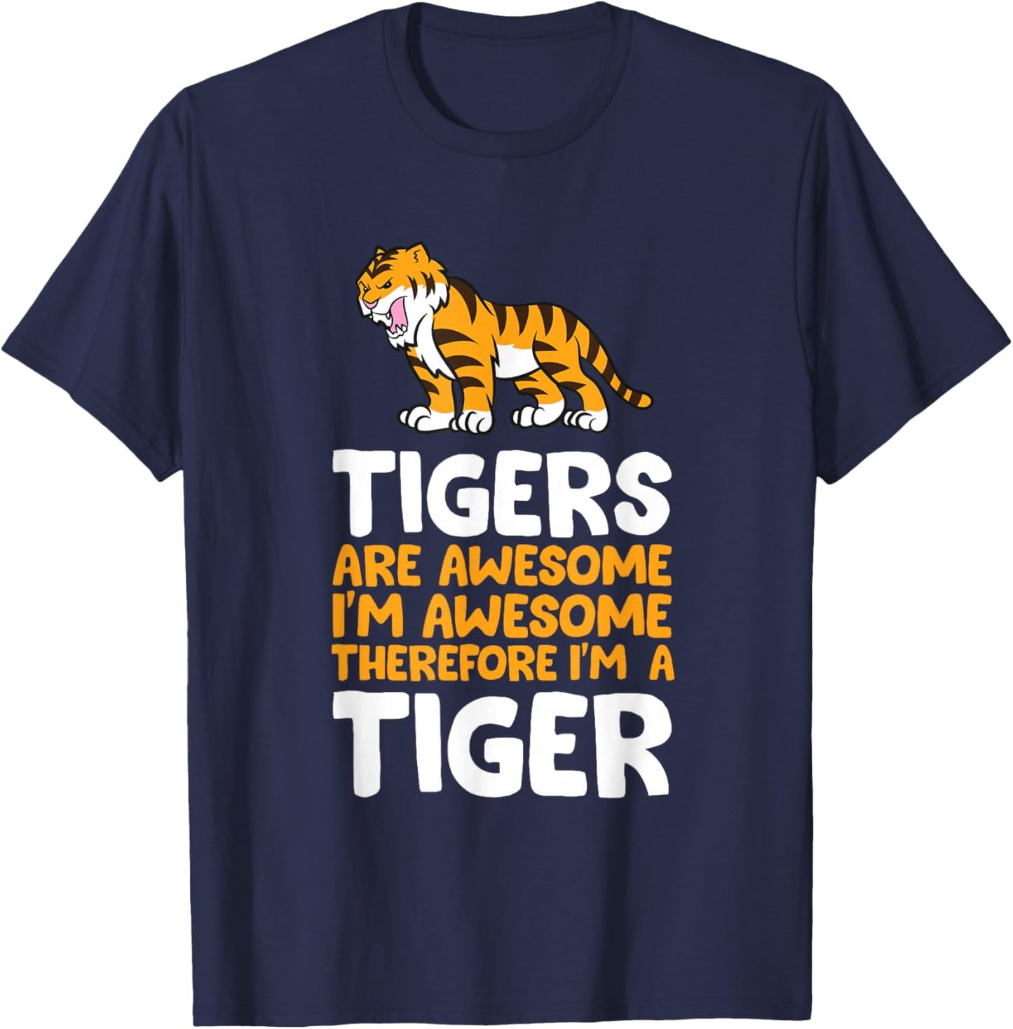 Tigers are Awesome. I'm Awesome Therefore I'm a Tiger Small T-Shirt - T-Shirt | Navy