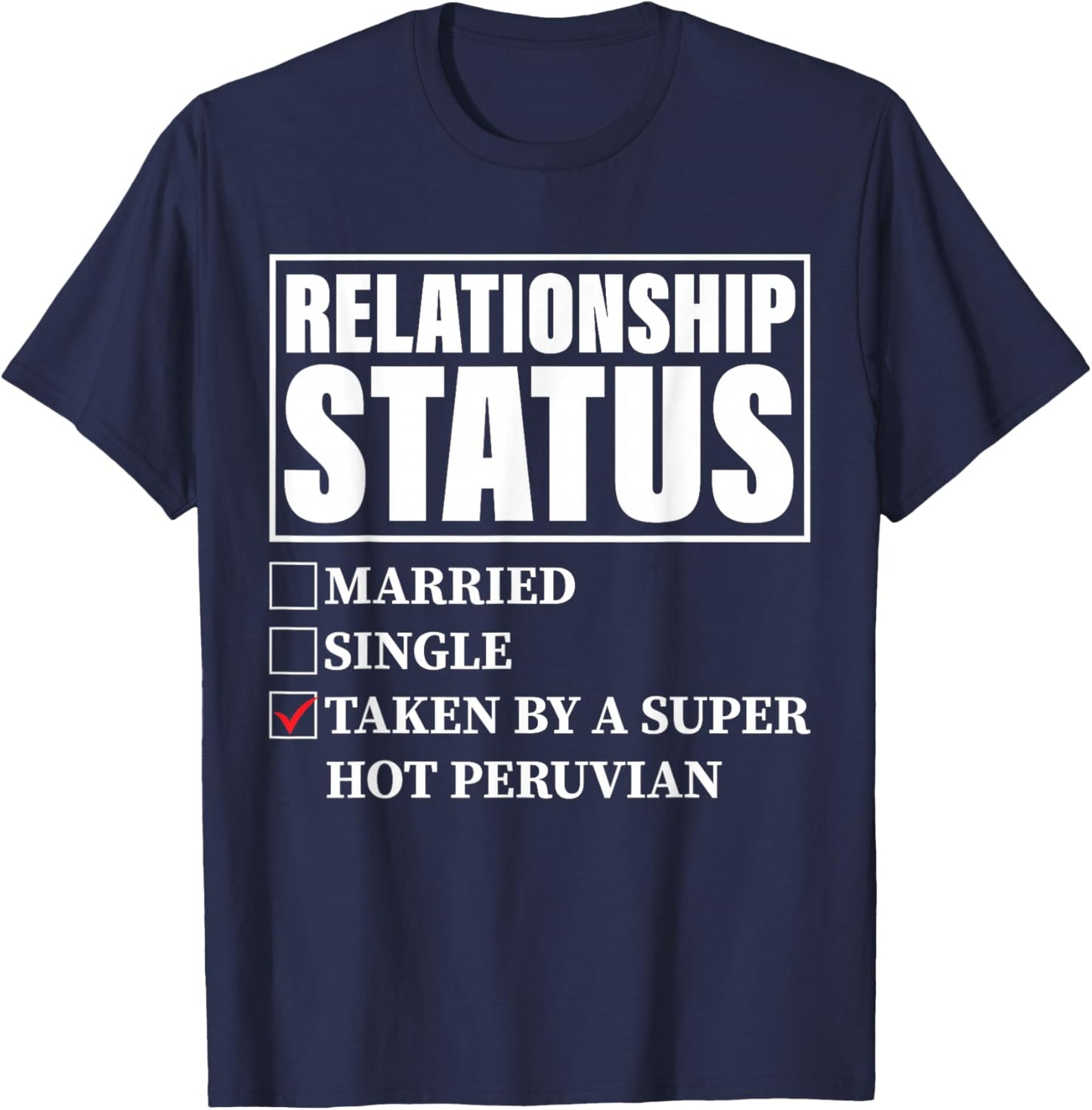 Peru Relationship Status - Taken By Super Hot Peruvian T-Shirt - T-Shirt | Navy