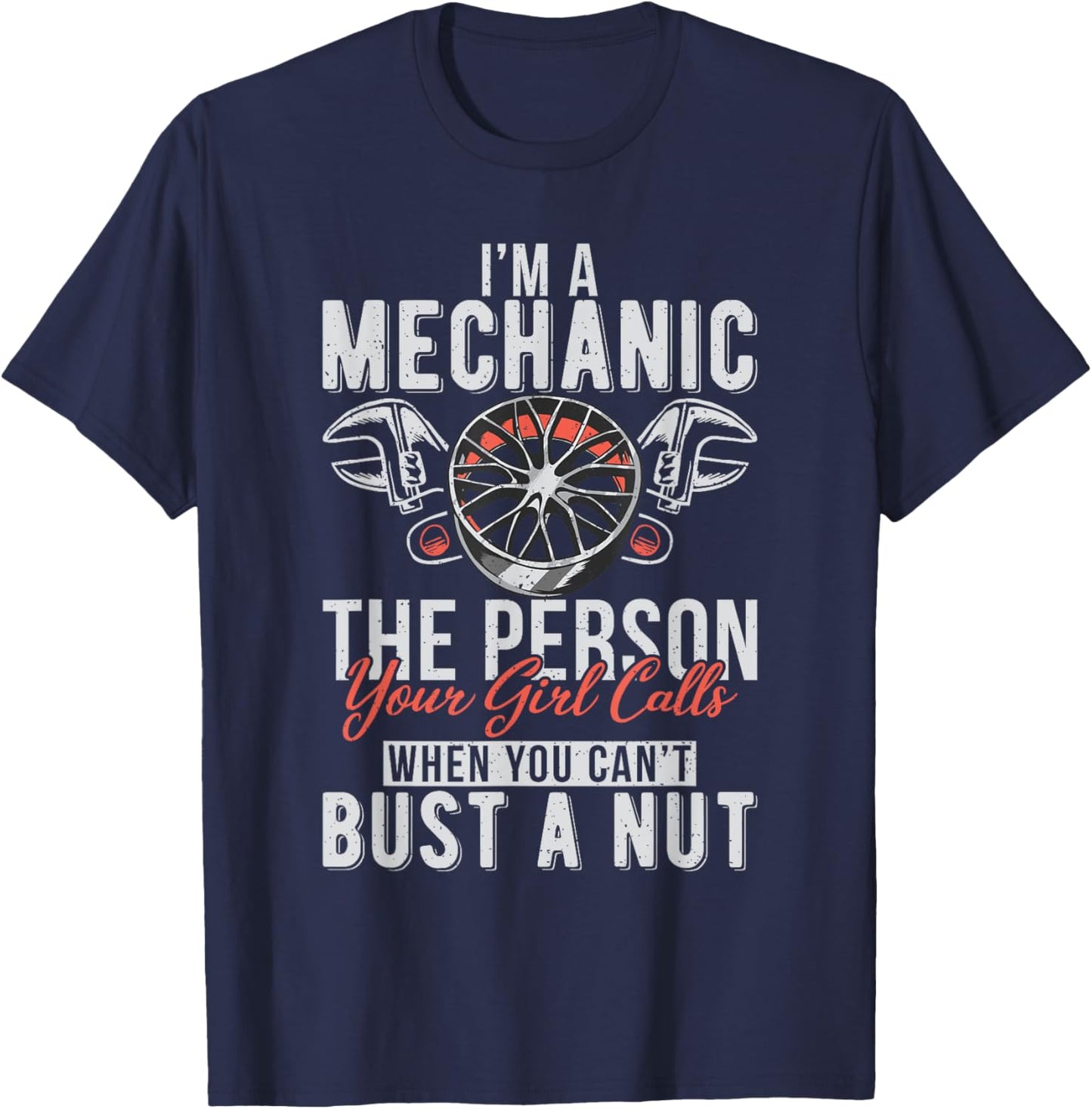 Im a Mechanic the Person your Girl calls Repair Mechanic T-Shirt - T-Shirt | Navy