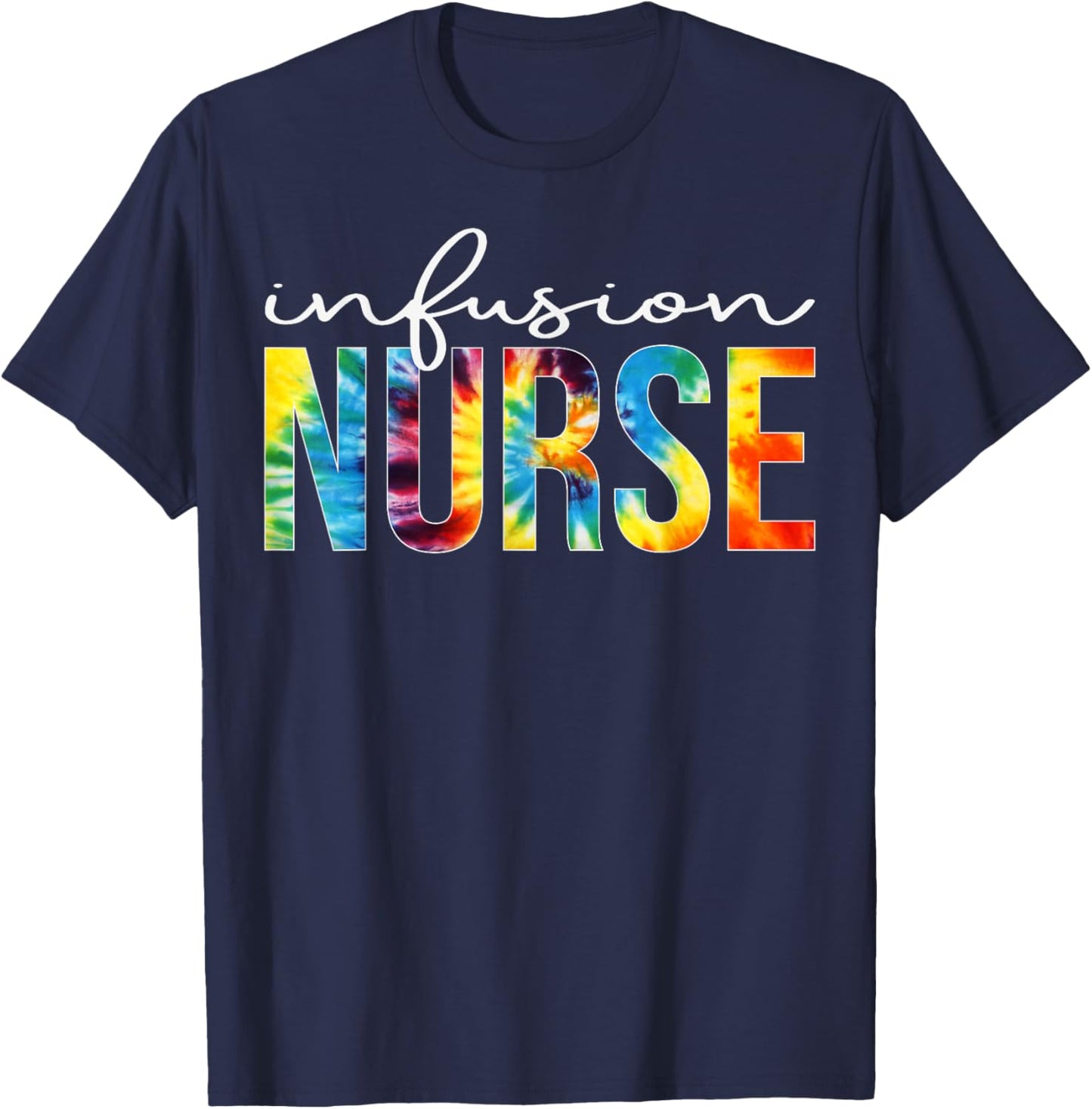 Infusion Nurse Appreciation Day Tie Dye For Work T-Shirt - T-Shirt | Navy