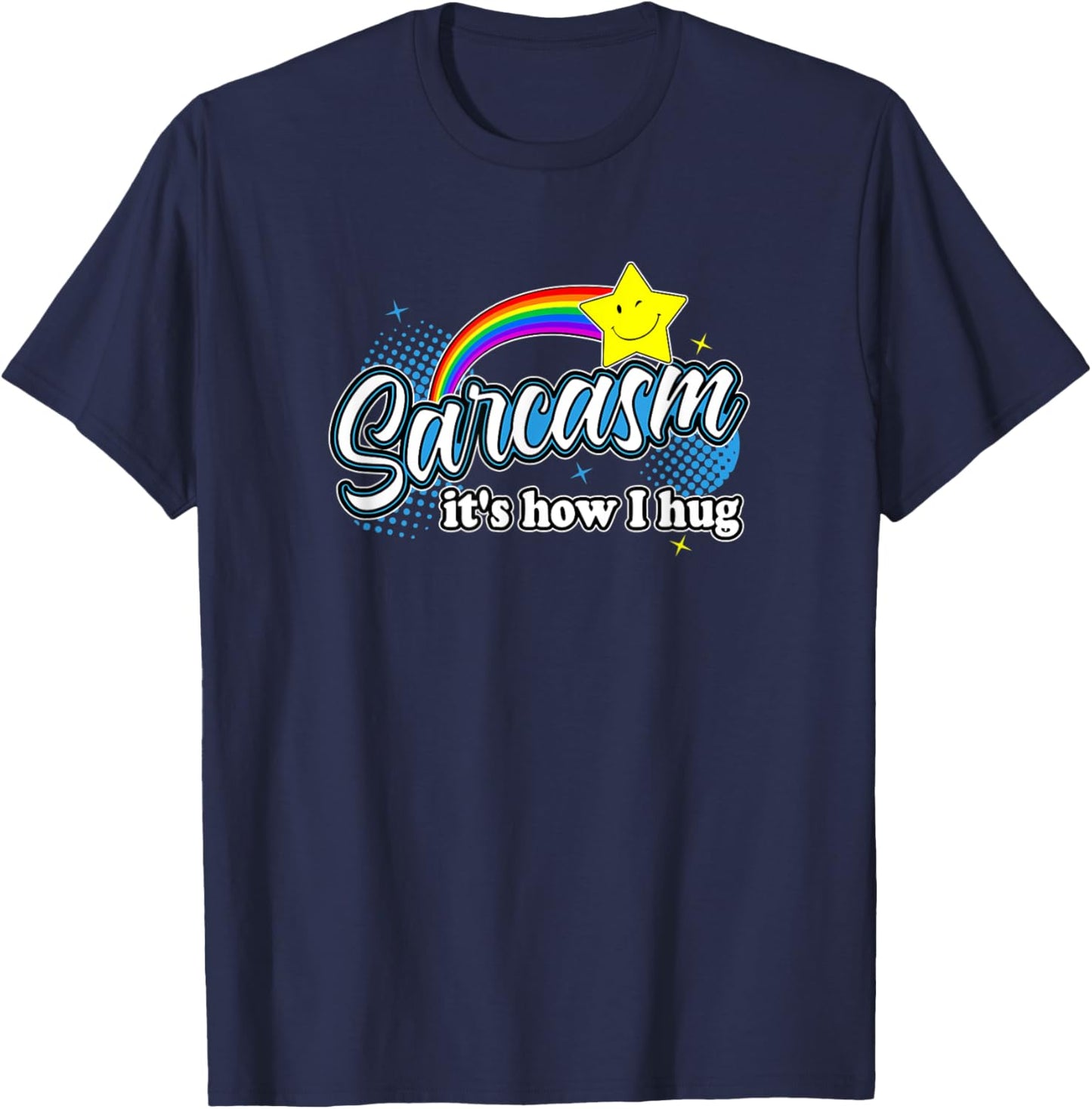Sarcasm It's How I Hug Funny Novelty Colorful Rainbow Stars T-Shirt - T-Shirt | Navy