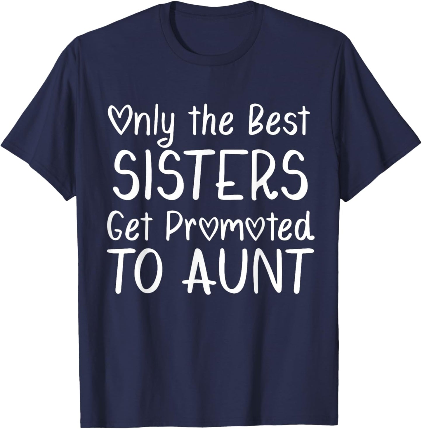 Only the Best Sisters Get Promoted to Aunt Pregnancy T-Shirt - T-Shirt | Navy