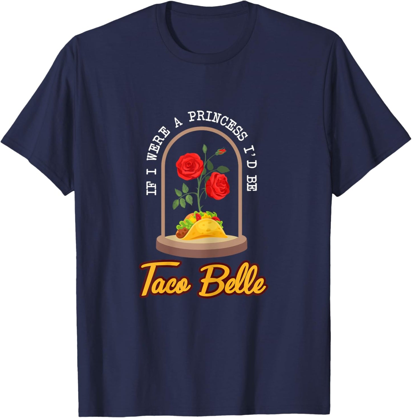 If I Were a Princess I'd Be Taco Belle Funny Taco T-Shirt - T-Shirt | Navy