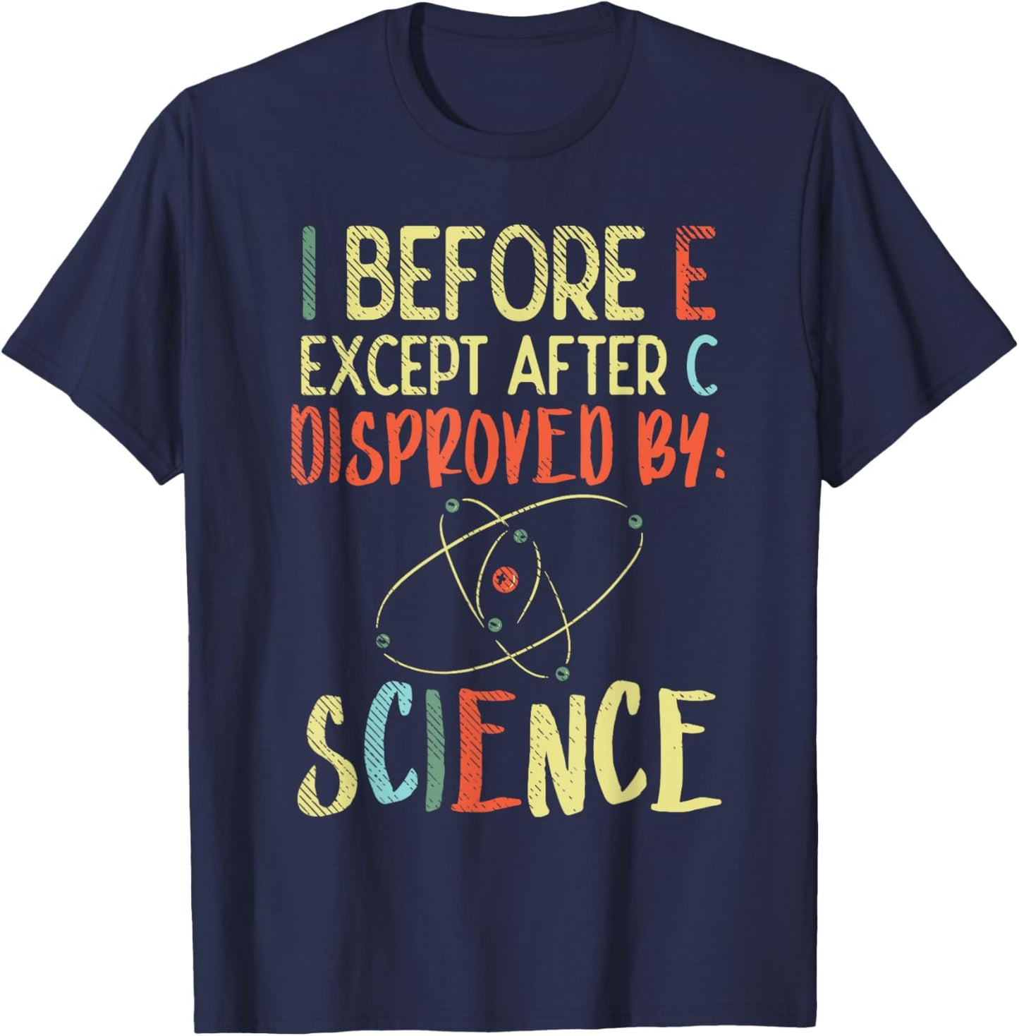 I Before E Except After C Disproved By Science Funny Science T-Shirt - T-Shirt | Navy