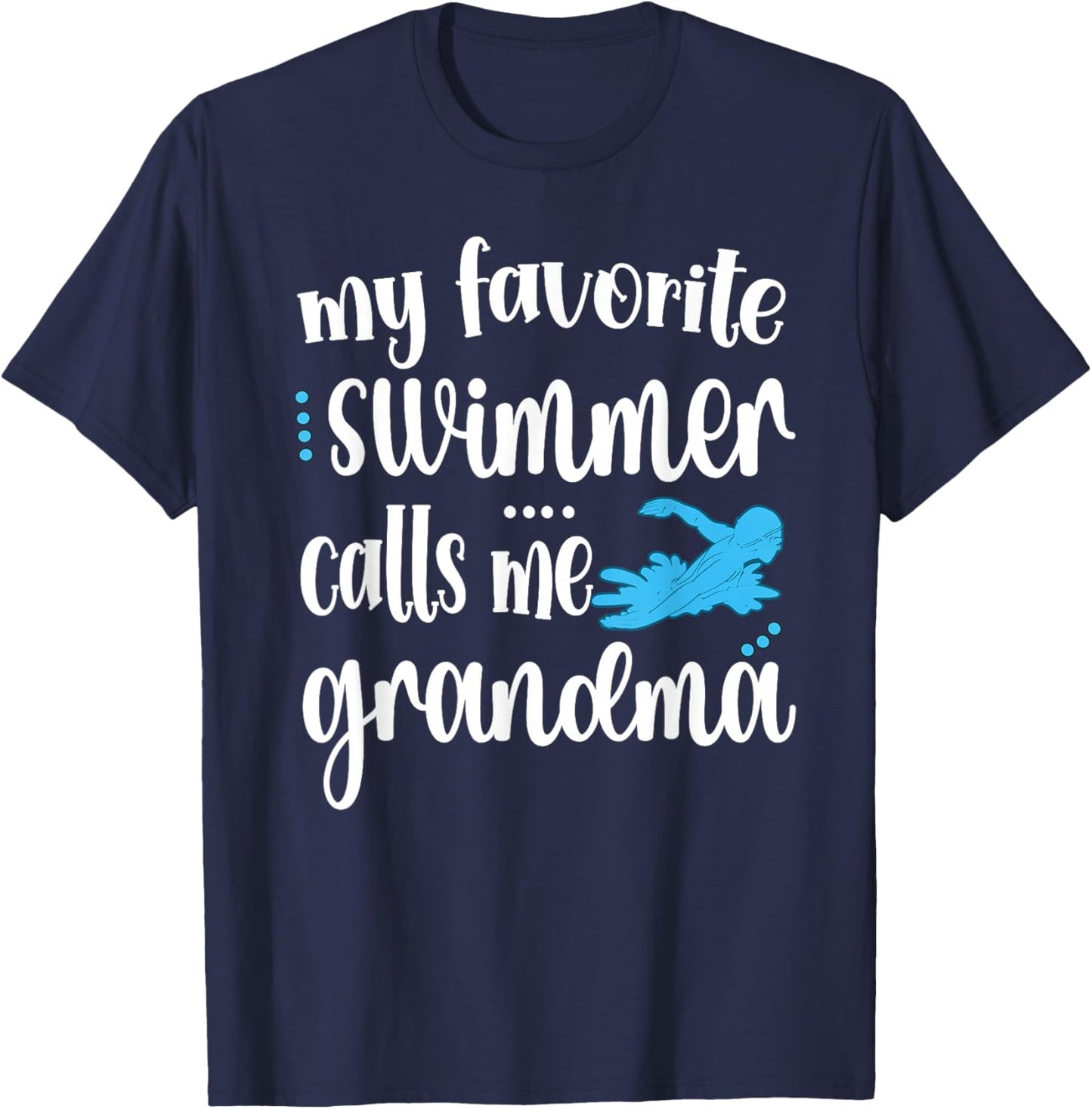 My Favorite Swimmer Calls Me Swim Grandma T-Shirt - T-Shirt | Navy
