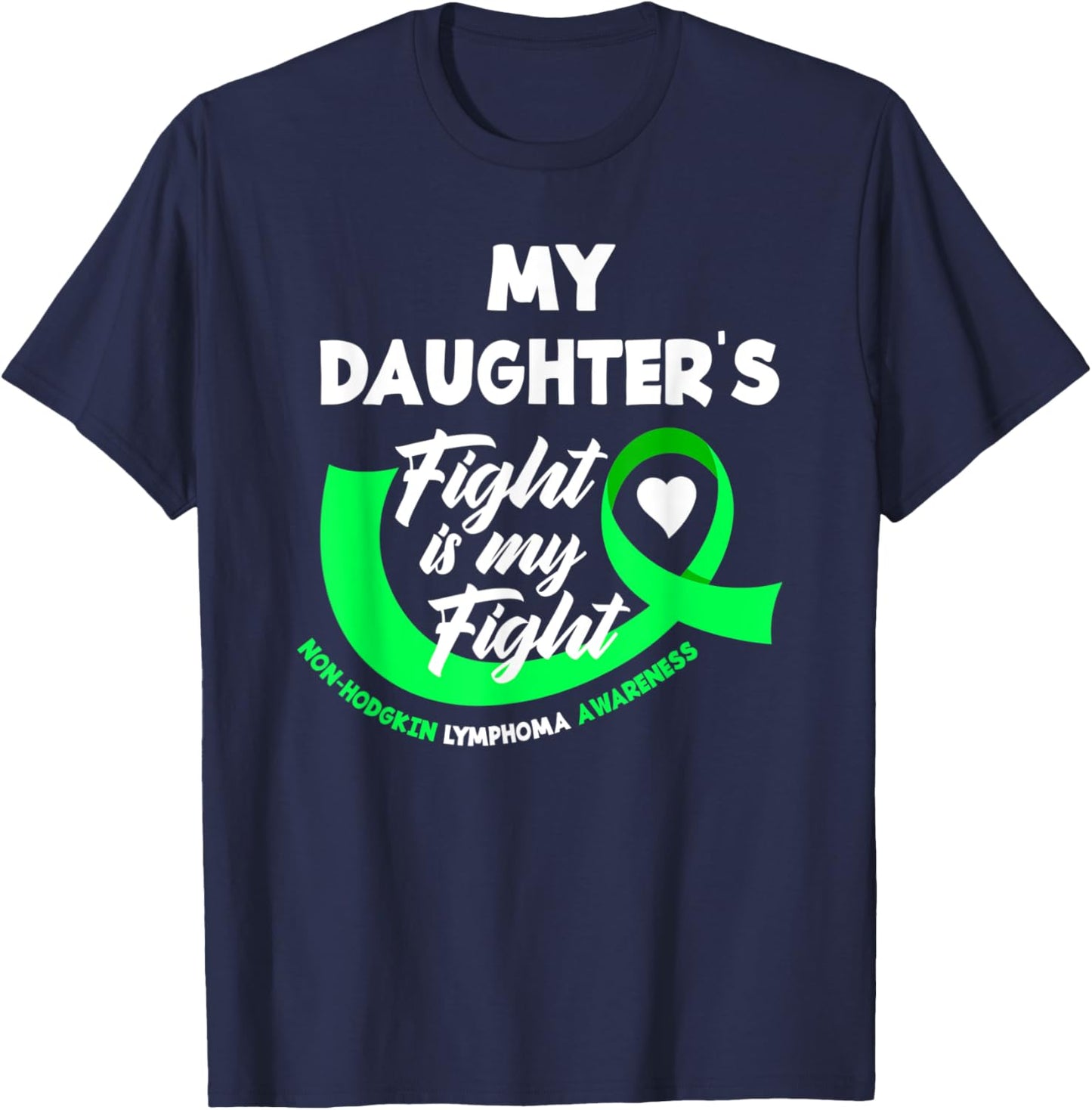 My Daughter's Fight Is My Fight Non-Hodgkin Lymphoma T-Shirt - T-Shirt | Navy