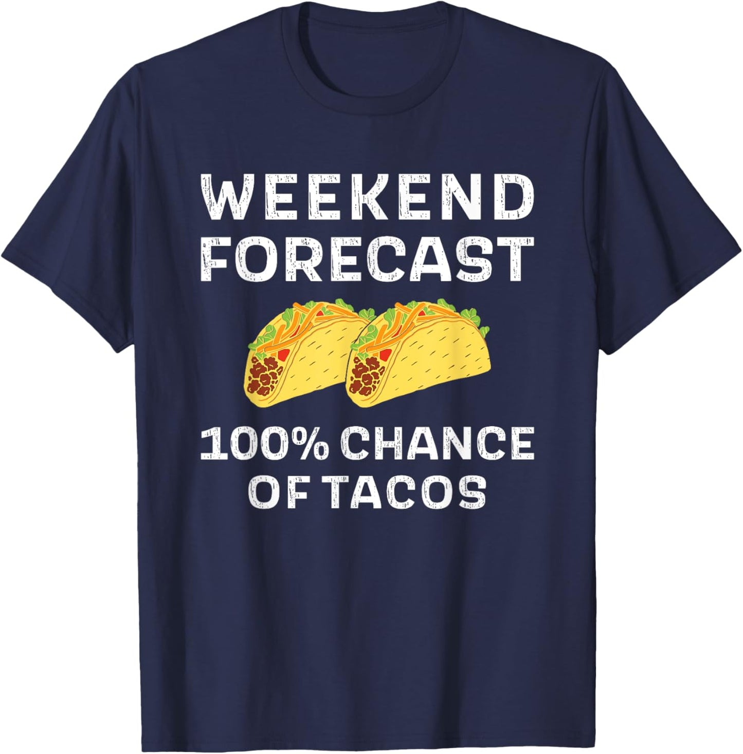 Weekend Forecast 100% Chance Of Tacos Funny Taco Tuesday T-Shirt - T-Shirt | Navy