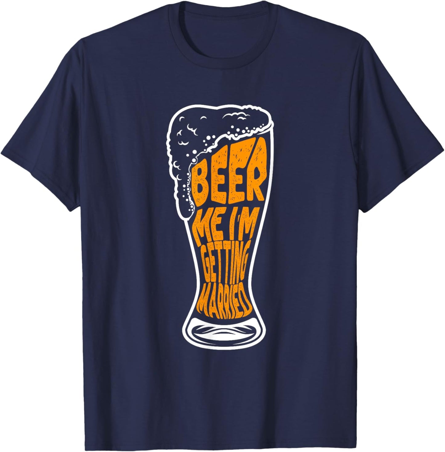 Beer Me I'm Getting Married T-Shirt - T-Shirt | Navy