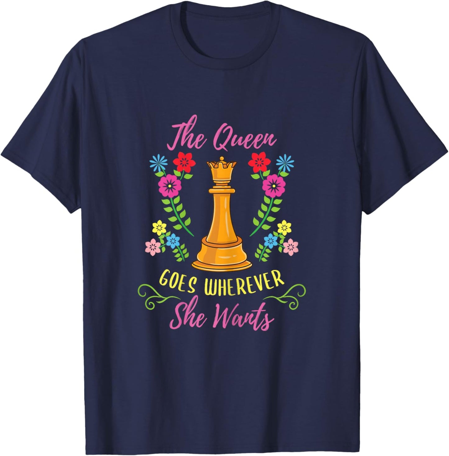 The Queen Goes Wherever She Wants Chess Player T-Shirt - T-Shirt | Navy